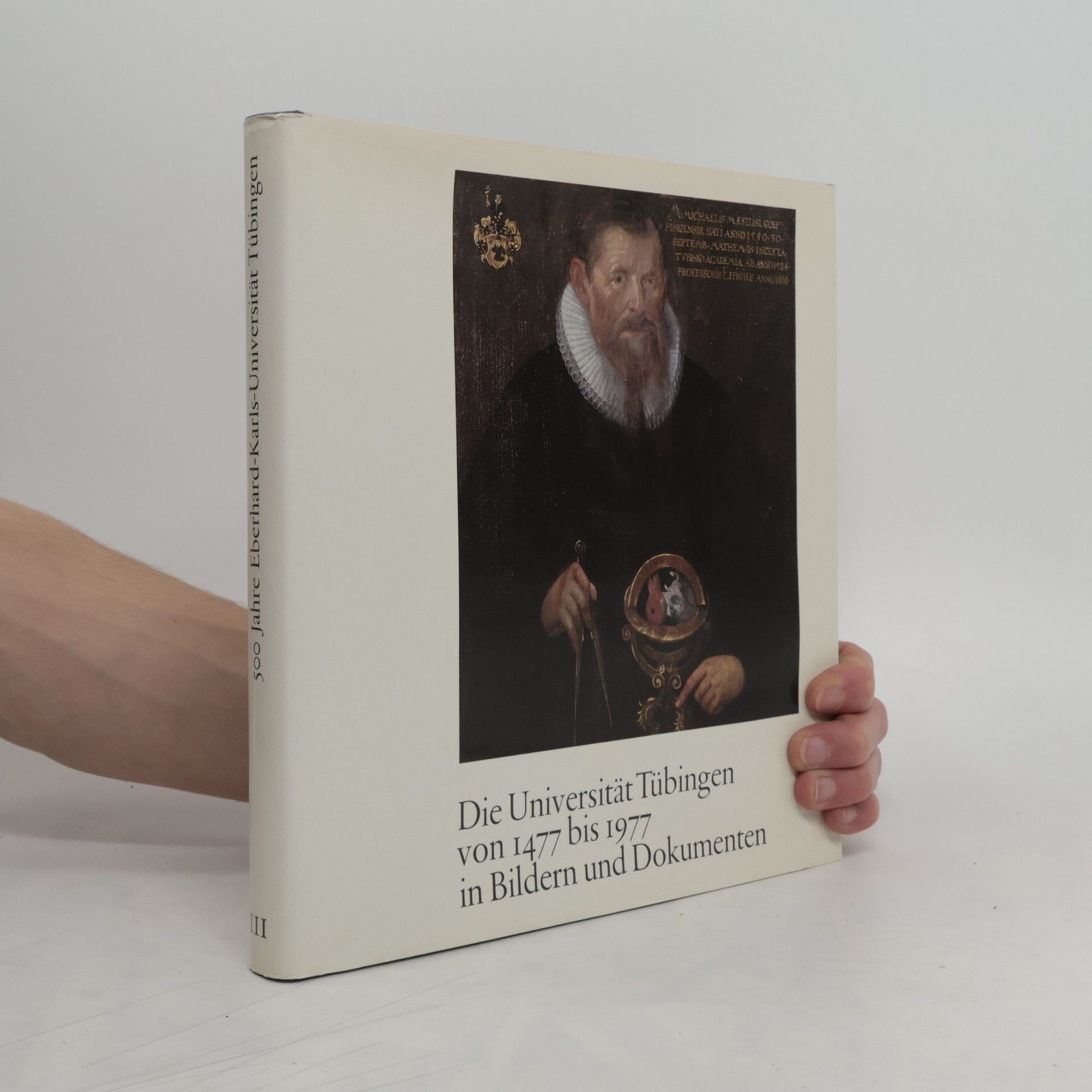 Hansmartin Decker Hauff Die Universität Tübingen von 1477 [vierzehnhundertsiebenundsiebzig] bis 1977 [neunzehnhundertsiebenundsiebzig] in Bildern und Dokumenten