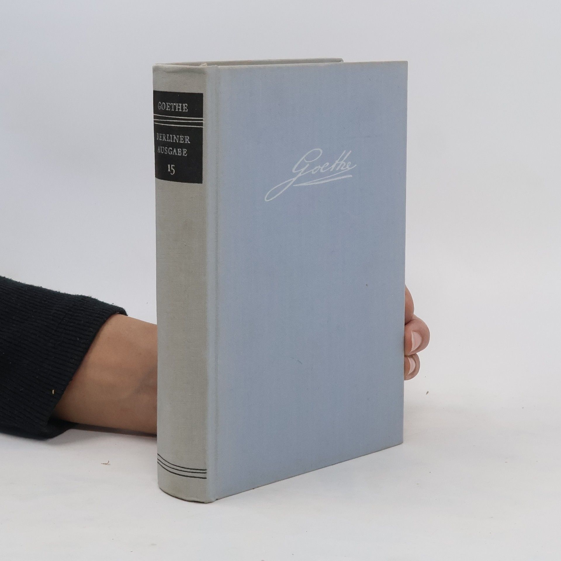Johann Wolfgang von Goethe Goethe. Berliner Ausgabe 15