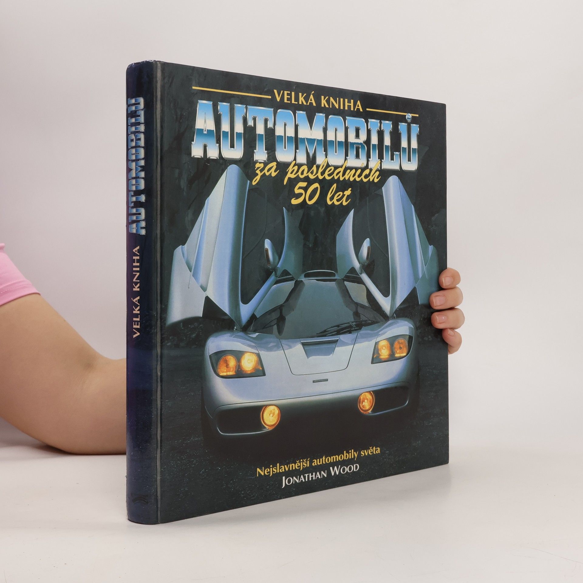Jonathan Wood Velká kniha automobilů za posledních 50 let. Nejslavnější automobily světa.