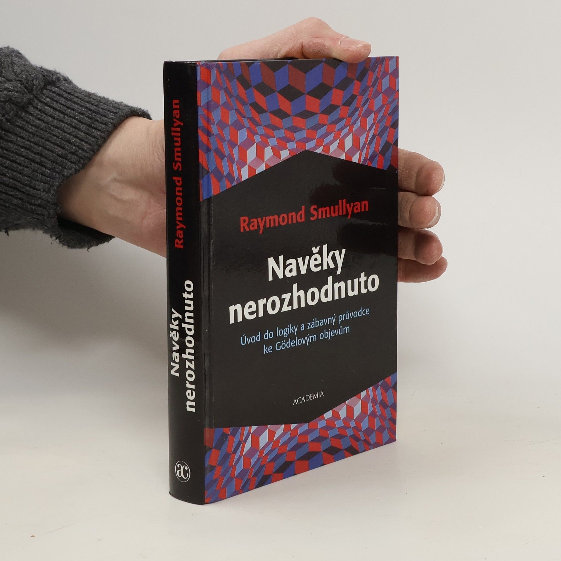 Raymond M. Smullyan Navěky nerozhodnuto : úvod do logiky a zábavný průvodce ke Gödelovým objevům