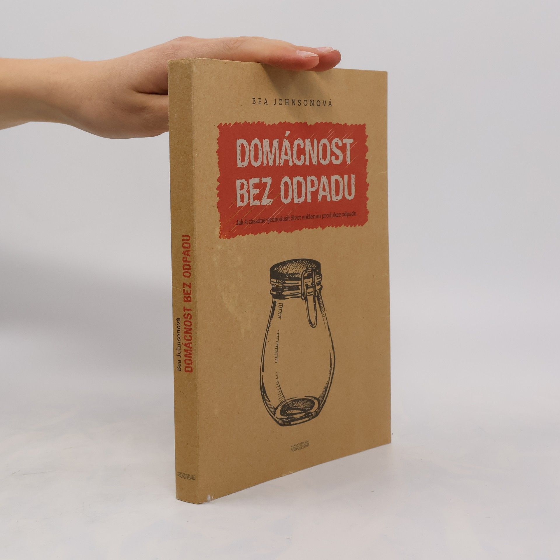 Béa Johnson Domácnost bez odpadu: Jak si zásadně zjednodušit život snížením produkce odpadu