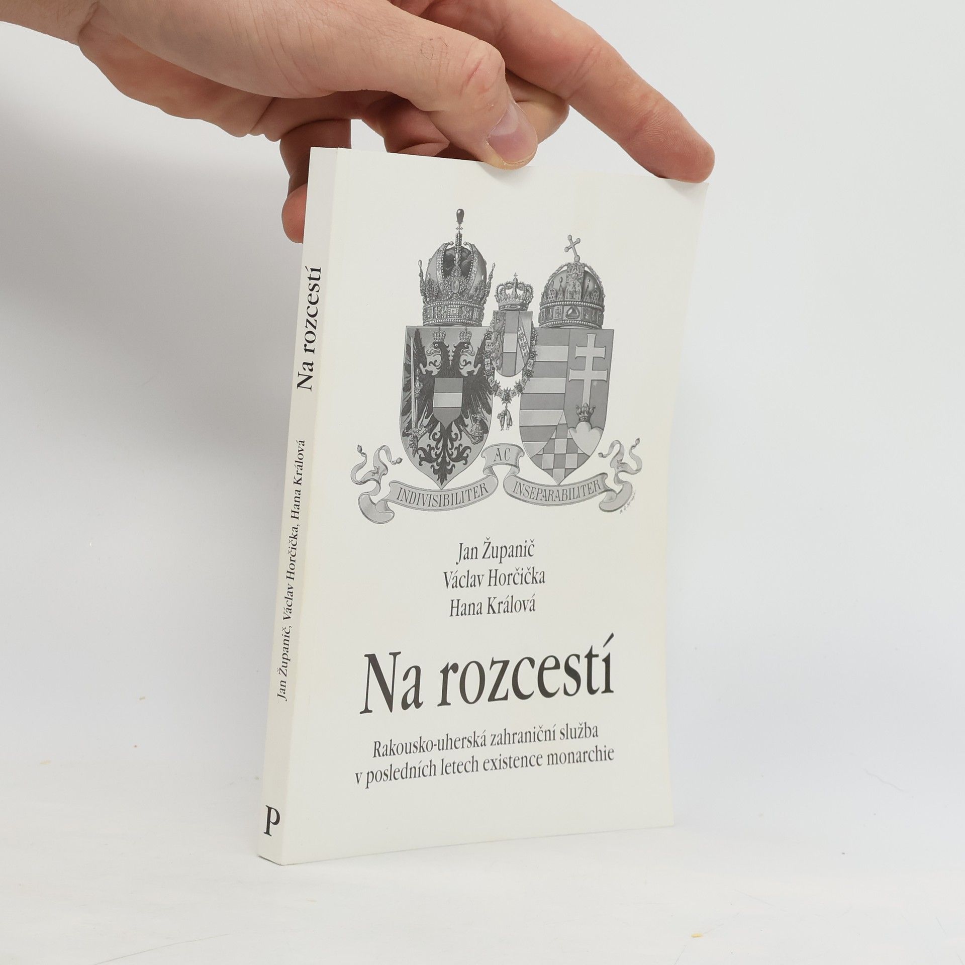 Václav Horčička Na rozcestí: Rakousko-uherská zahraniční služba v posledních letech existence monarchie
