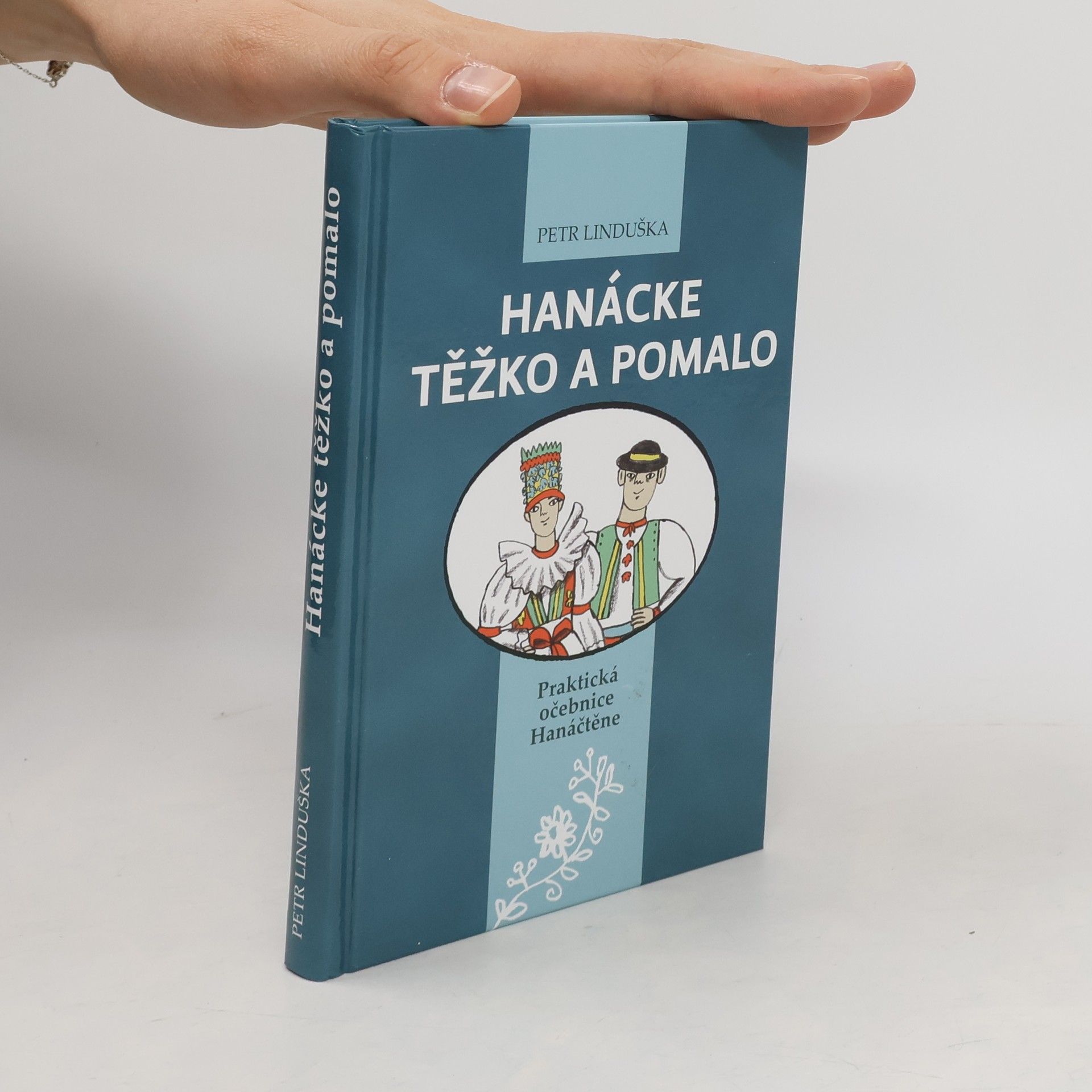 Petr Linduška Hanácke těžko a pomalo : praktická očebnice Hanáčtěne