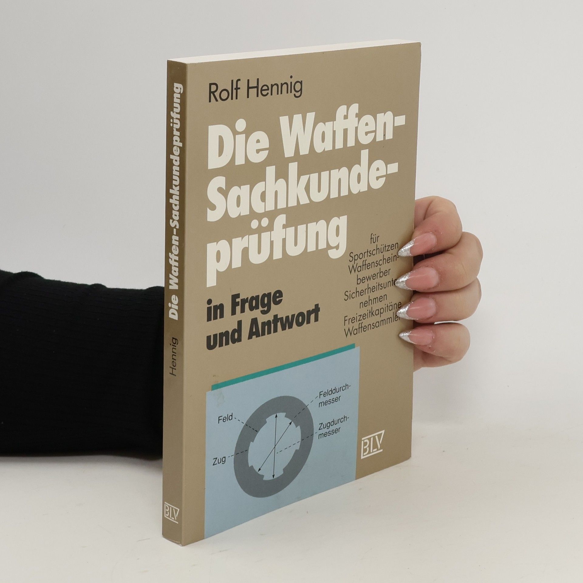 Rolf Hennig Die Waffen-Sachkundeprüfung in Frage und Antwort für Sportschützen, Waffenscheinbewerber, Sicherheitsunternehmen, Freizeitkapitäne, Waffensammler