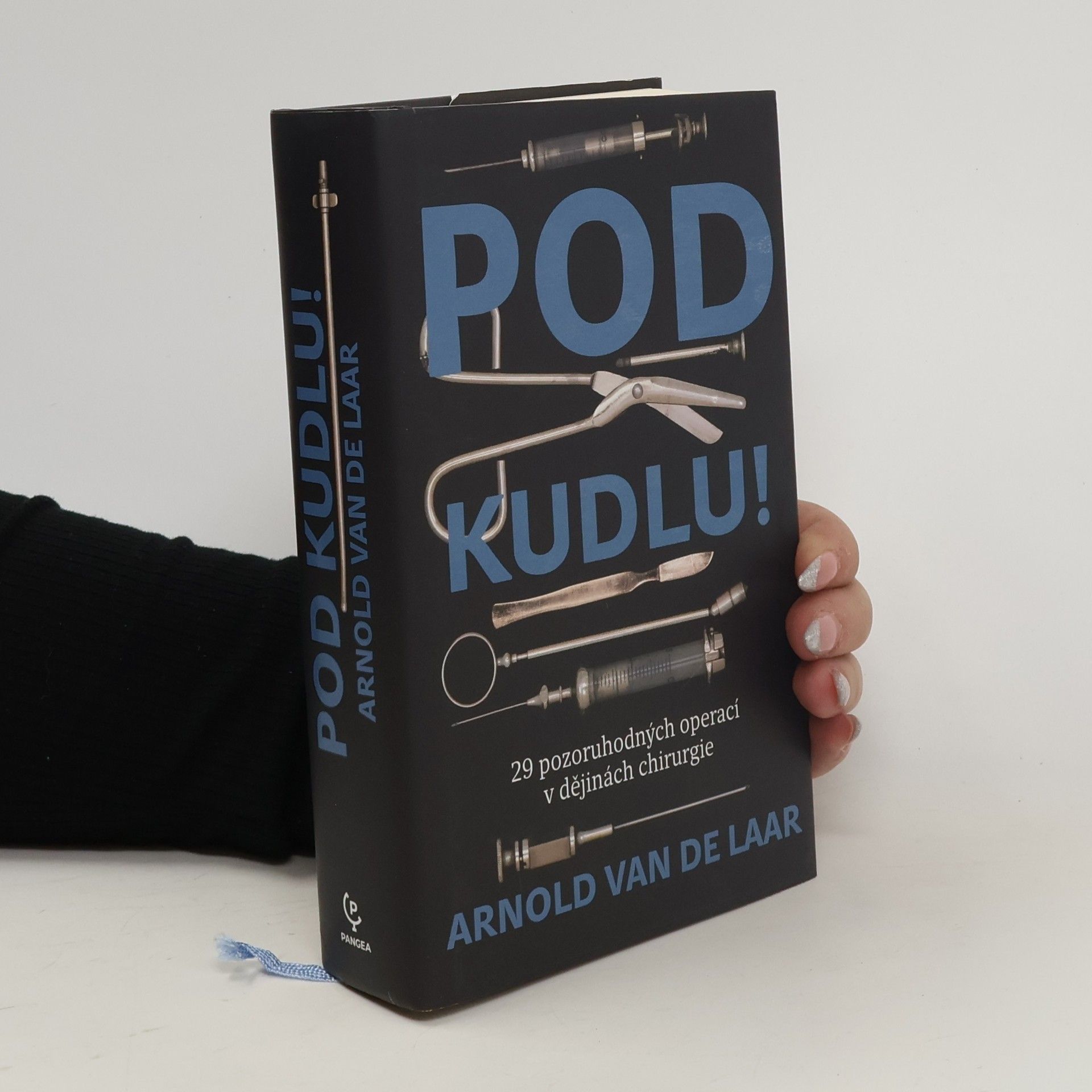Arnold van de Laar Pod kudlu! : 29 pozoruhodných operací v dějinách chirurgie