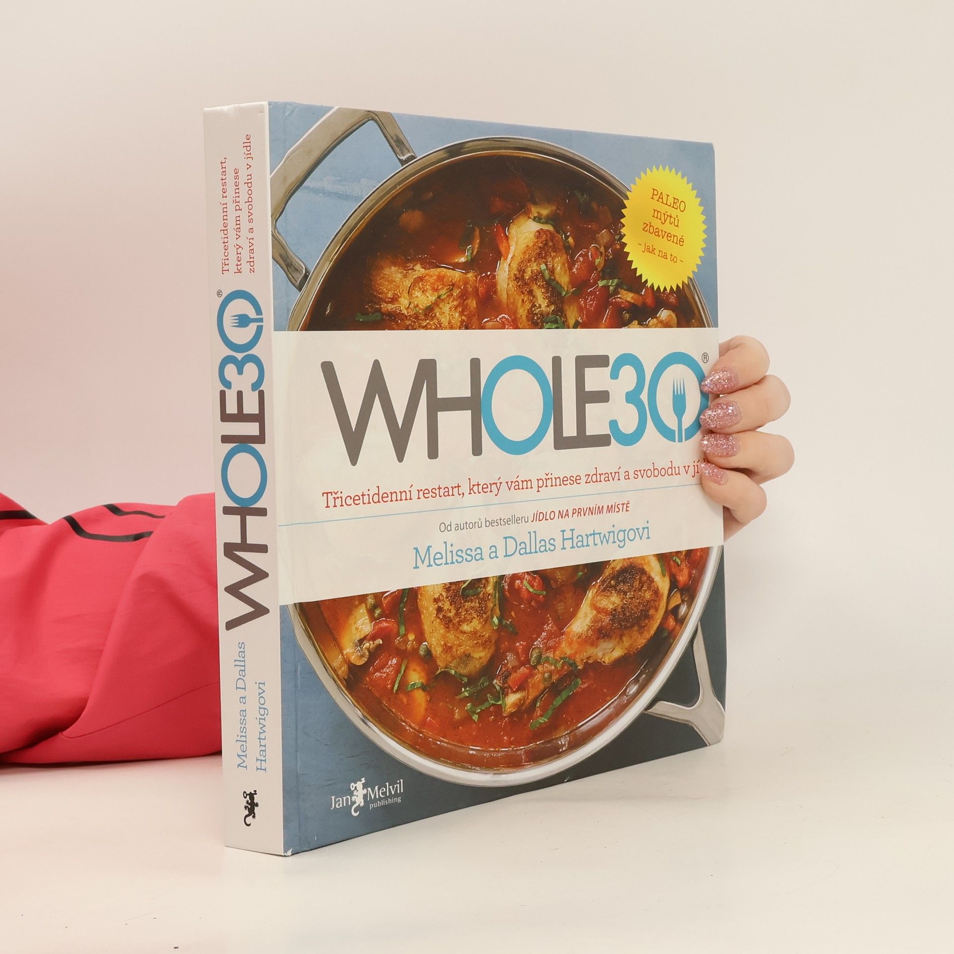 Melissa Hartwig Whole30 : třicetidenní restart, který vám přinese zdraví a svobodu v jídle