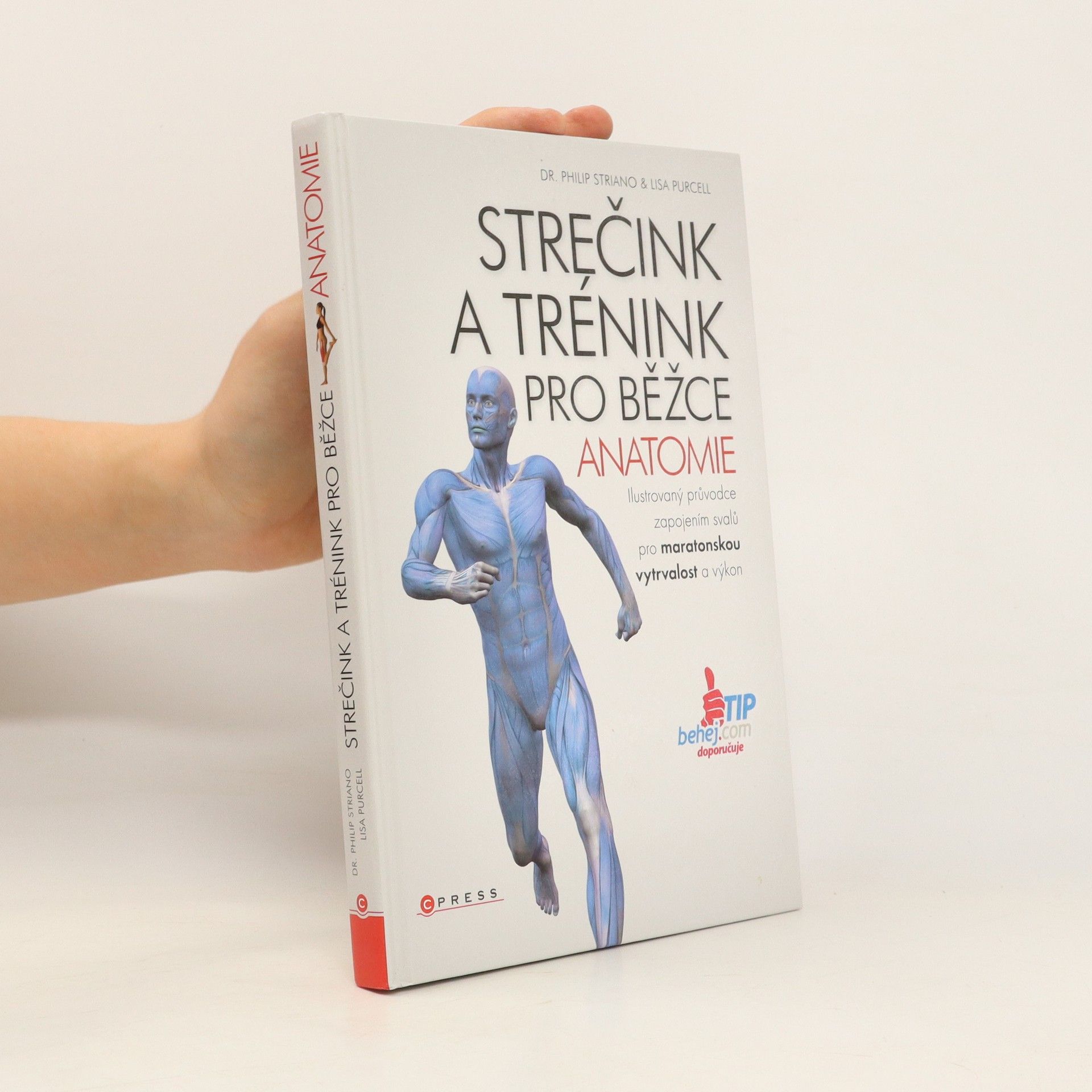 Philip Striano Strečink a trénink pro běžce - anatomie : ilustrovaný průvodce zapojením svalů pro maratonskou vytrvalost a výkon