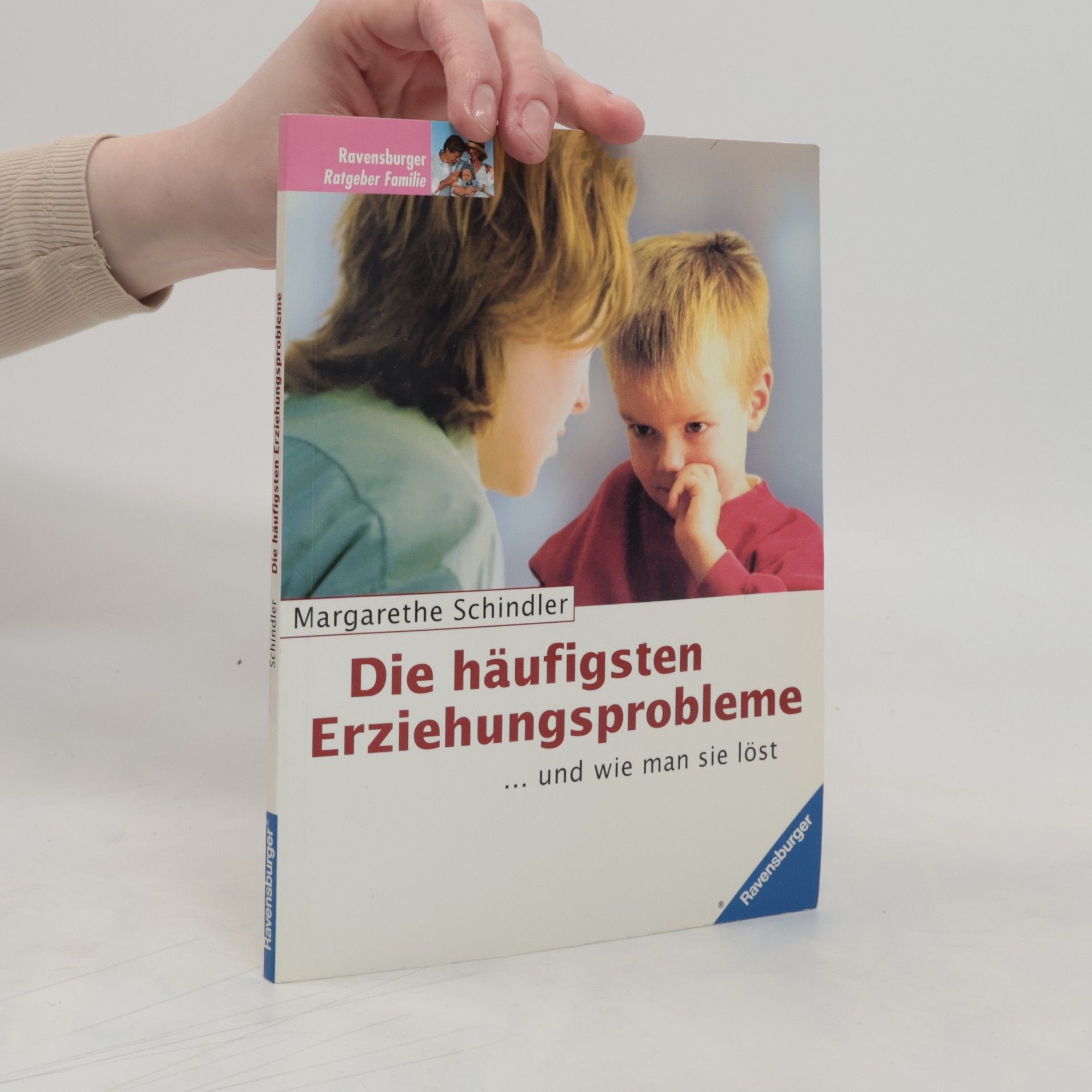 Margarethe Schindler Die häufigsten Erziehungsprobleme ... und wie man sie löst