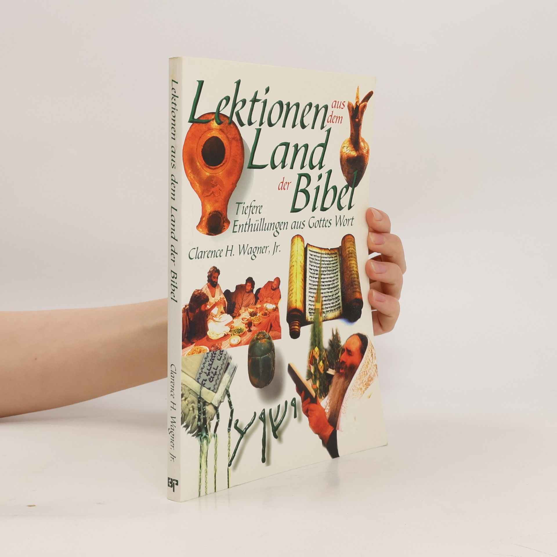 Clarence. H. Wagner Lektionen aus dem Land der Bibel