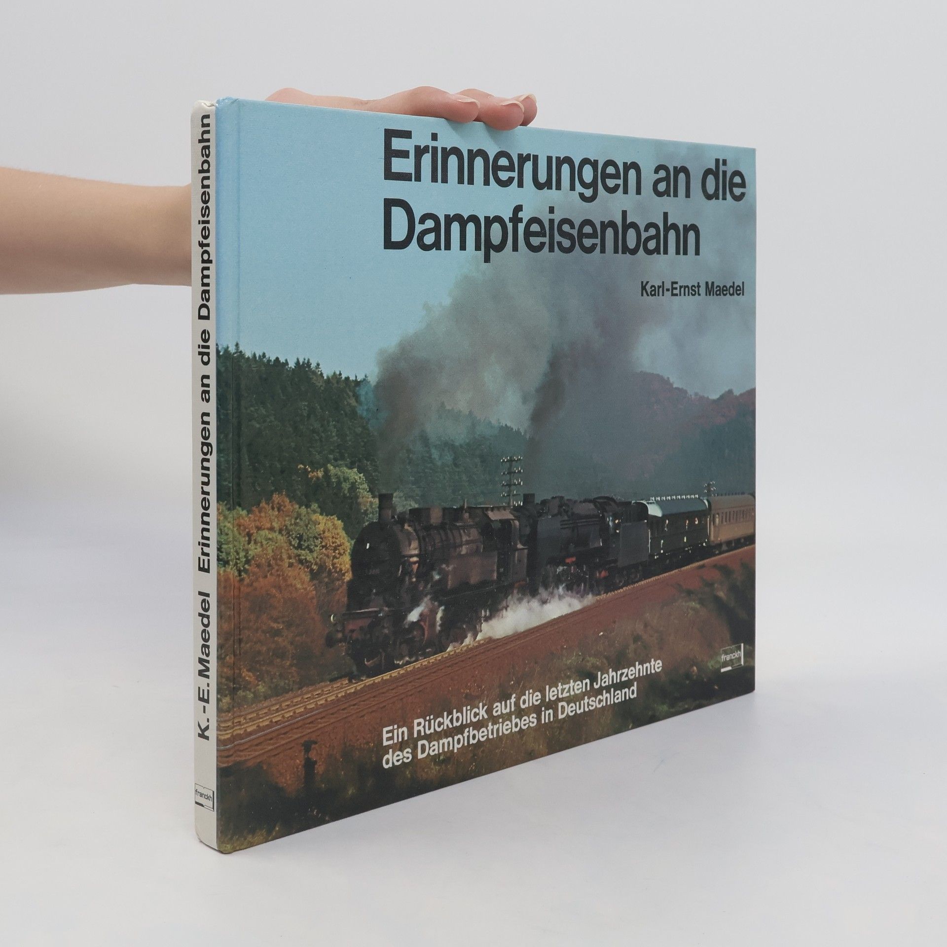 Karl-Ernst Maedel Erinnerungen an die Dampfeisenbahn