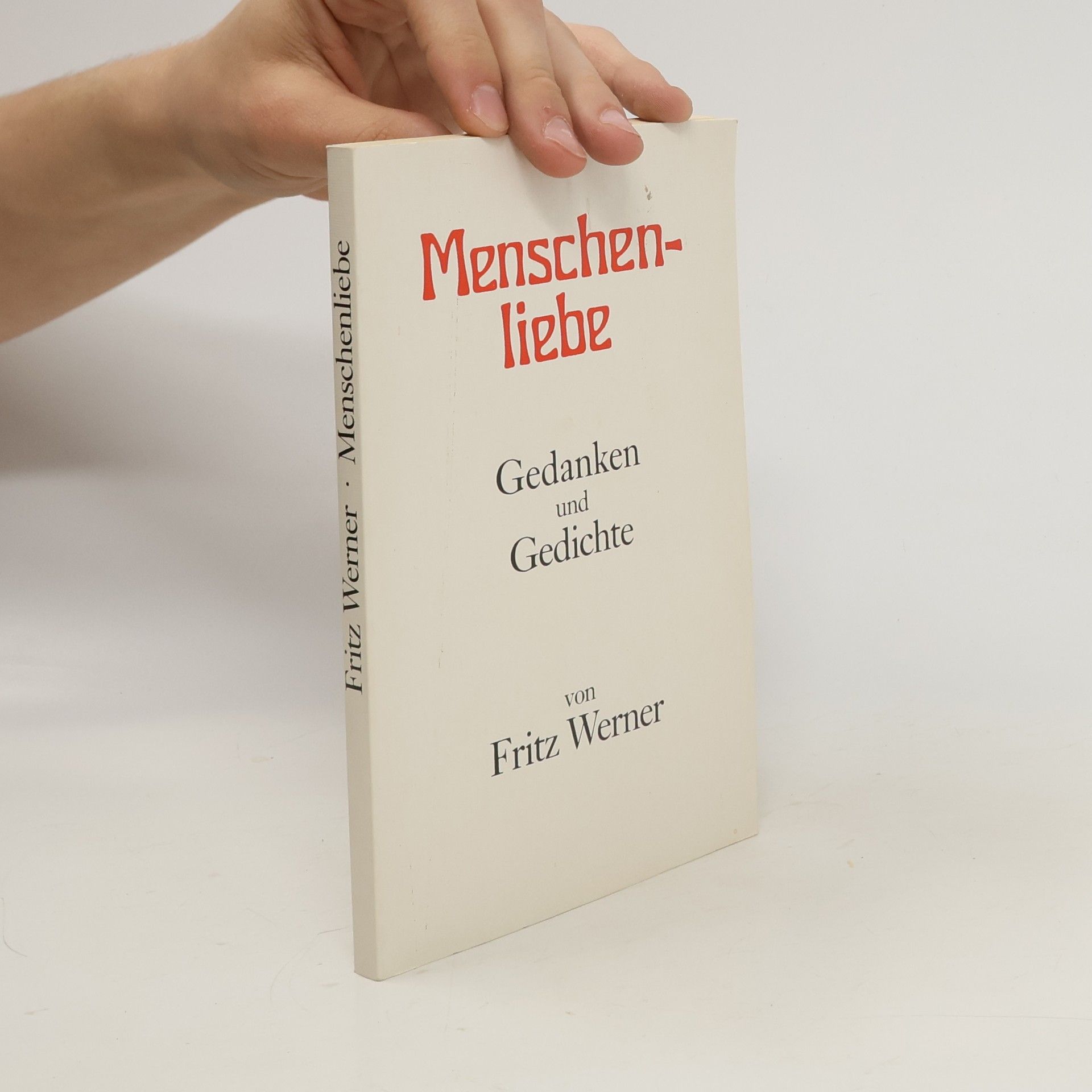 Fritz Werner Menschenliebe. Gedanken und Gedichte
