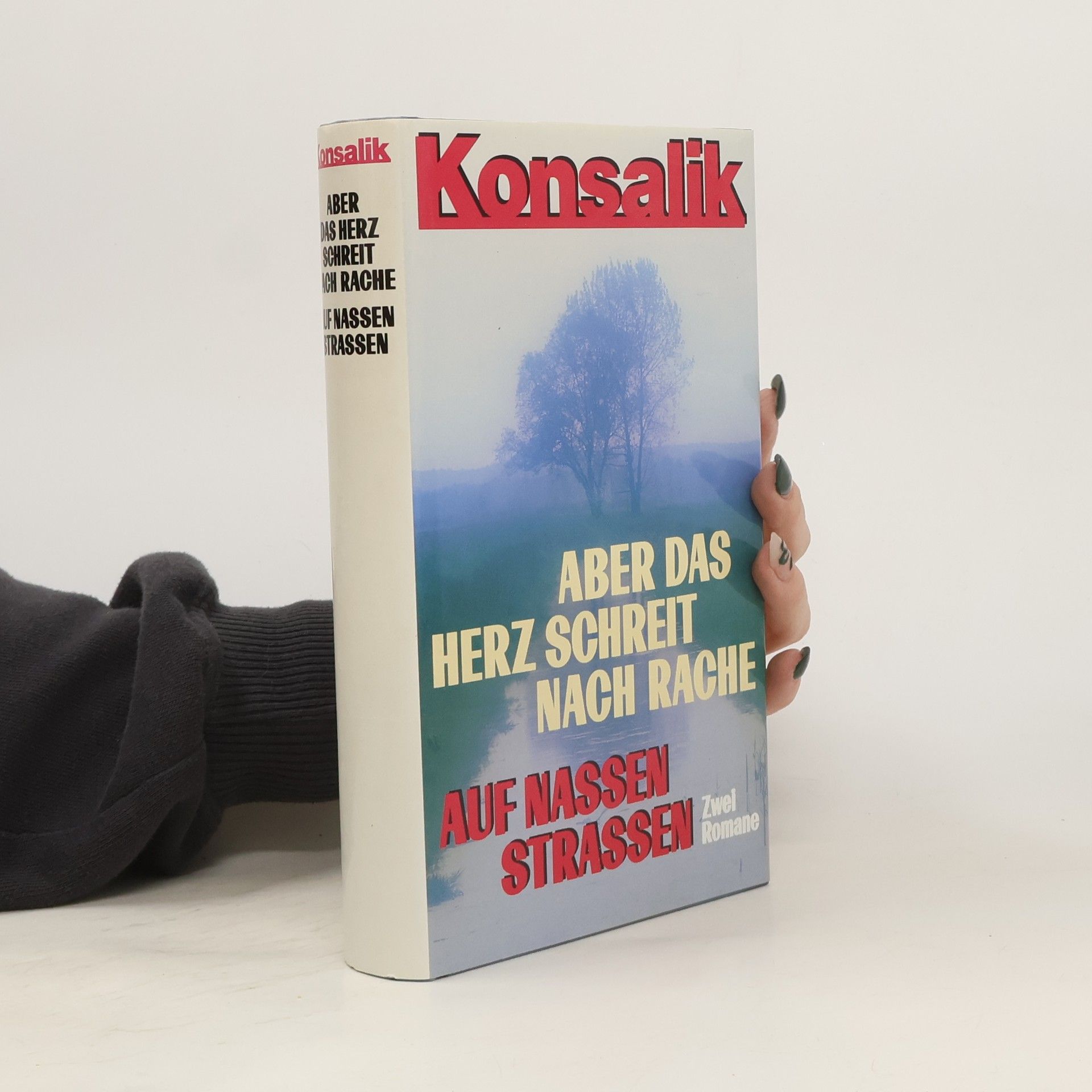 Heinz G. Konsalik Aber das Herz schreit nach Rache, Auf Nassen Strassen. Zwei Romane in einem Band