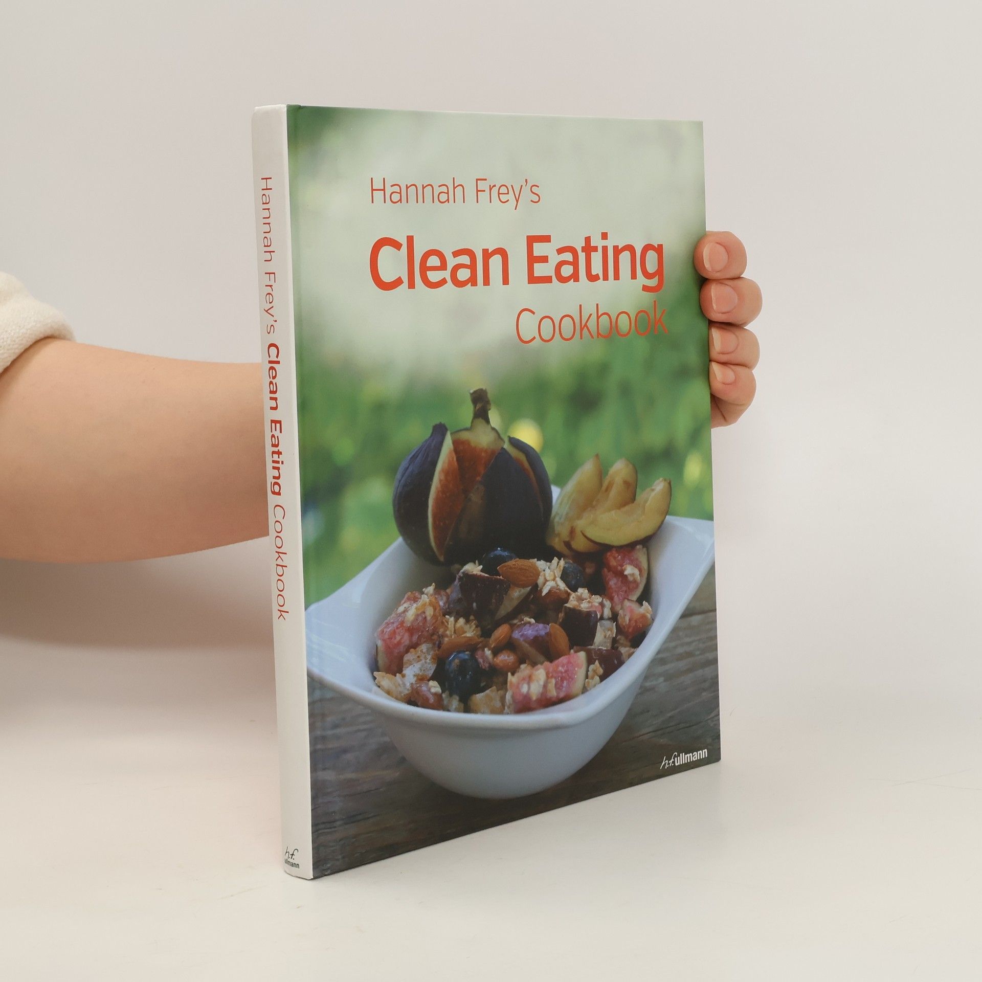 Hannah Frey Hannah Frey's Clean Eating Cookbook