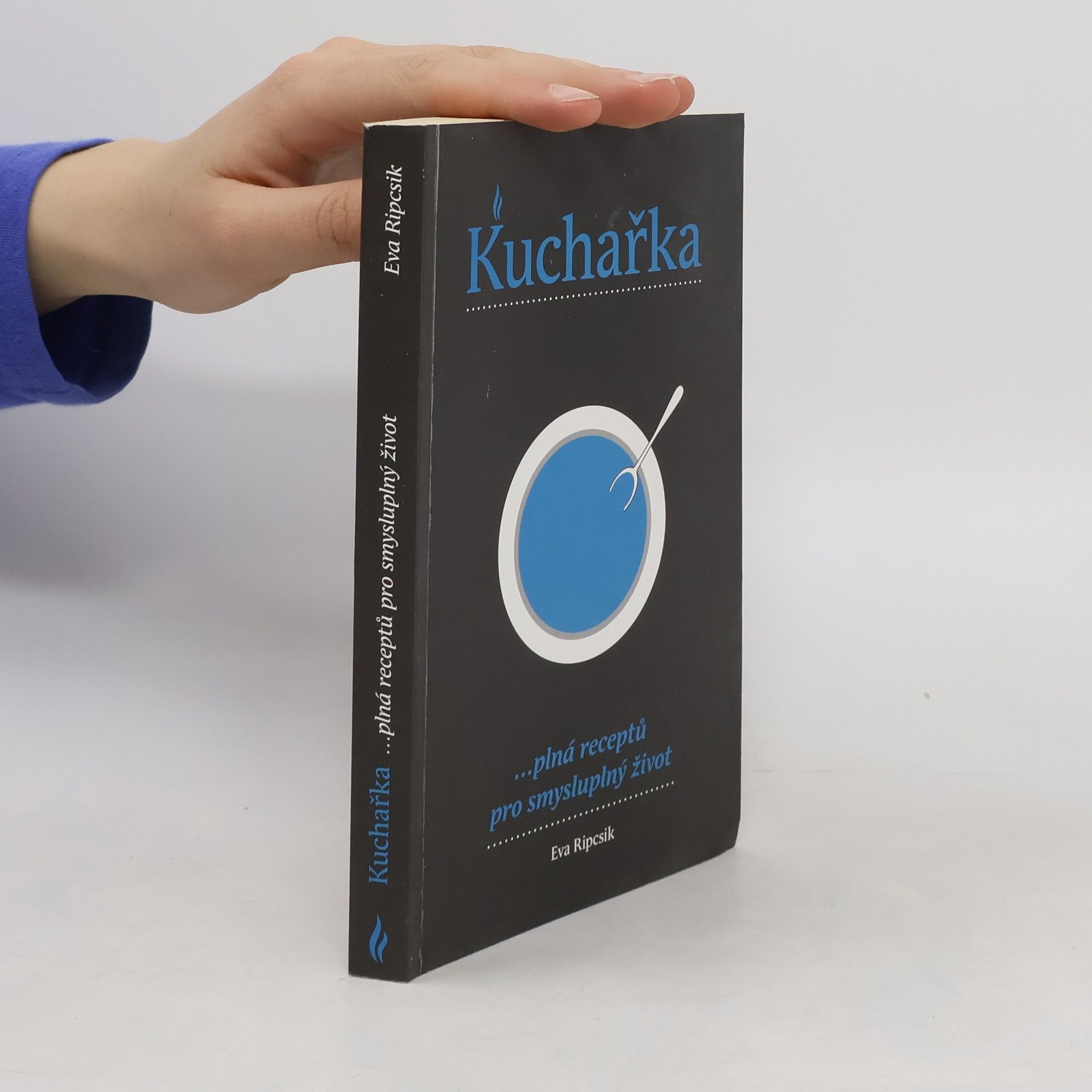 Eva Ripcsik Kuchařka ...plná receptů pro smysluplný život