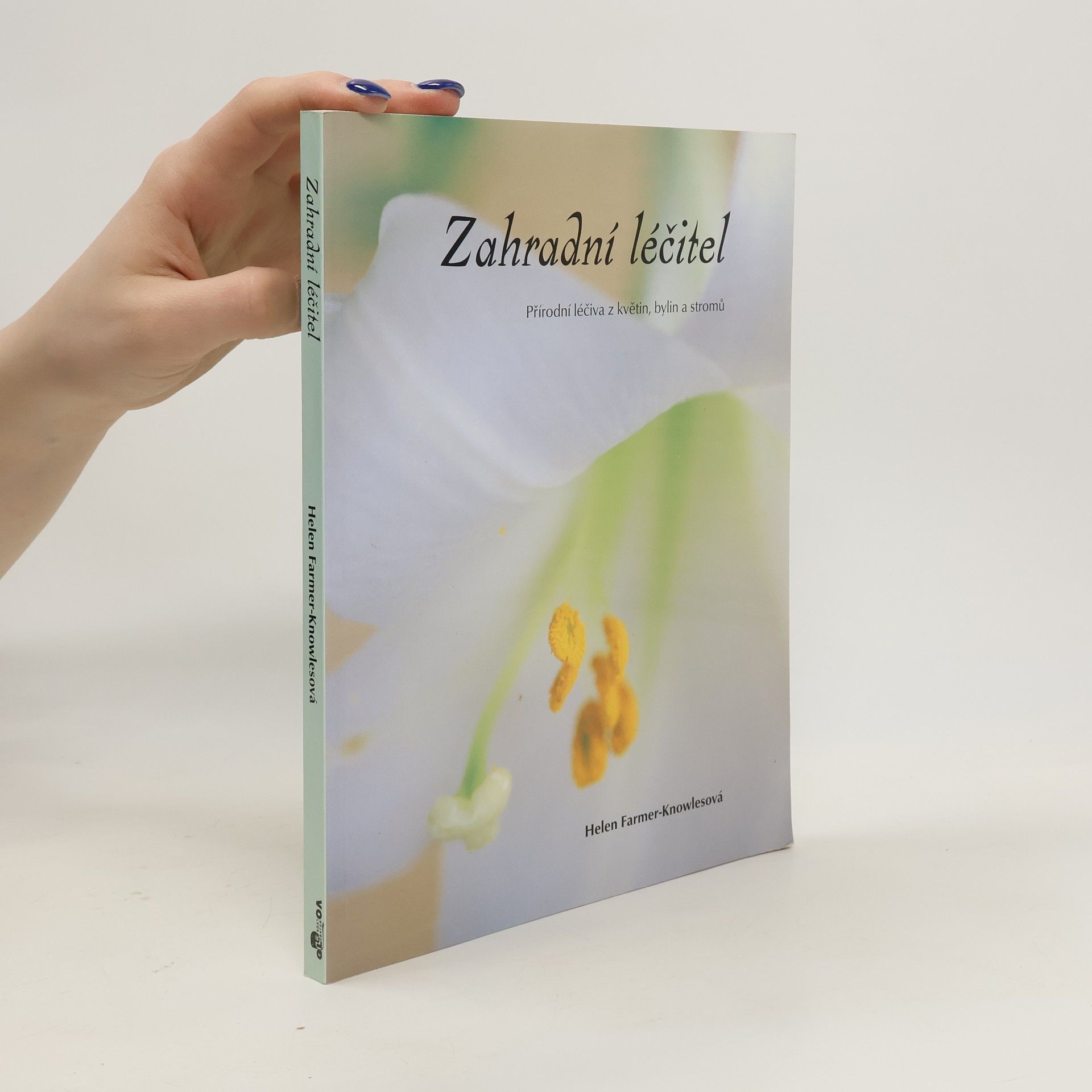 Helen Farmer Knowles Zahradní léčitel. Přírodní léčiva z květin, bylin a stromů