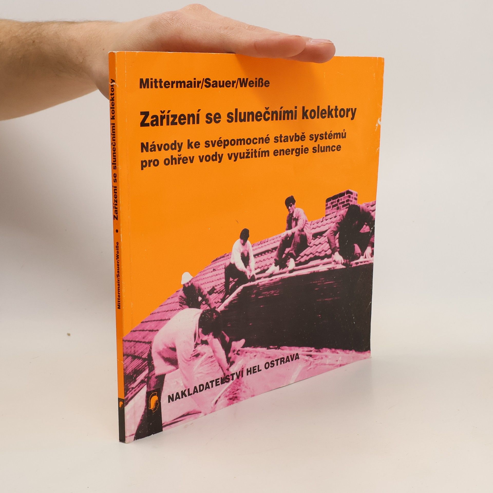 Werner Sauer Zařízení se slunečními kolektory. Návody ke svépomocné stavbě systémů pro ohřev vody využitím energie slunce