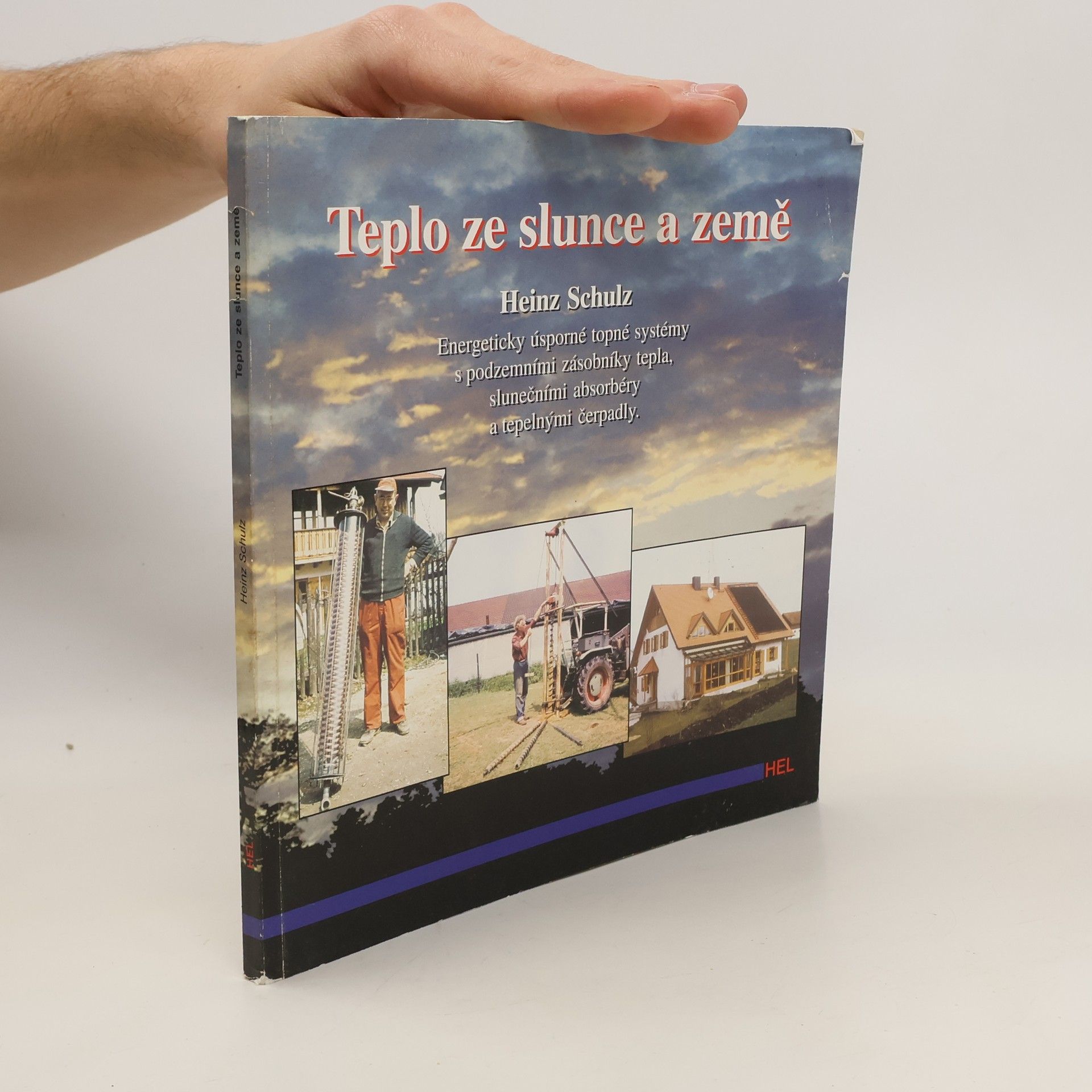 Heinz Schulz Teplo ze slunce a země : energeticky úsporné topné systémy s podzemními zásobníky tepla, slunečními absorbéry a tepelnými čerpadly