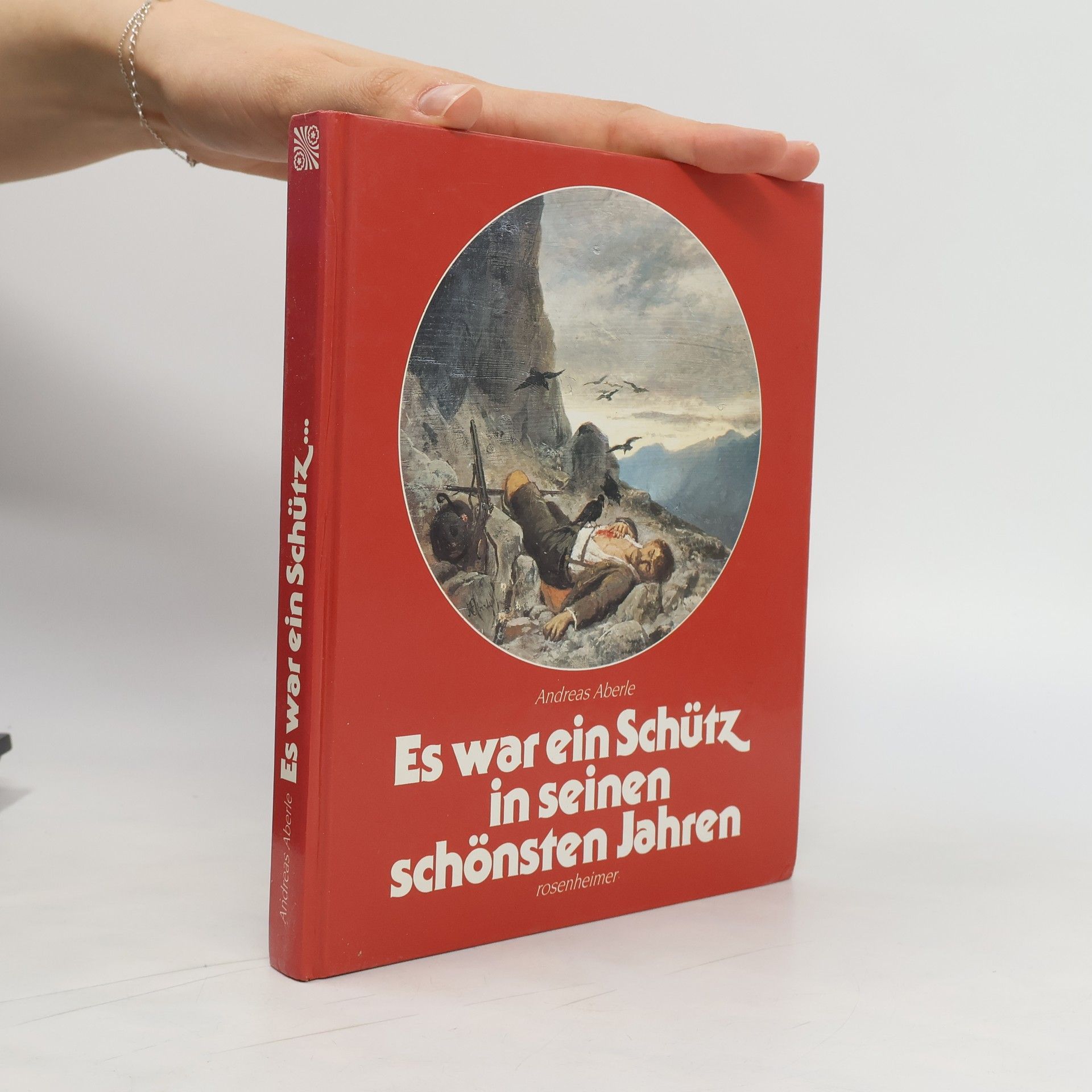 Andreas Aberle Es war ein Schütz in seinen schönsten Jahren