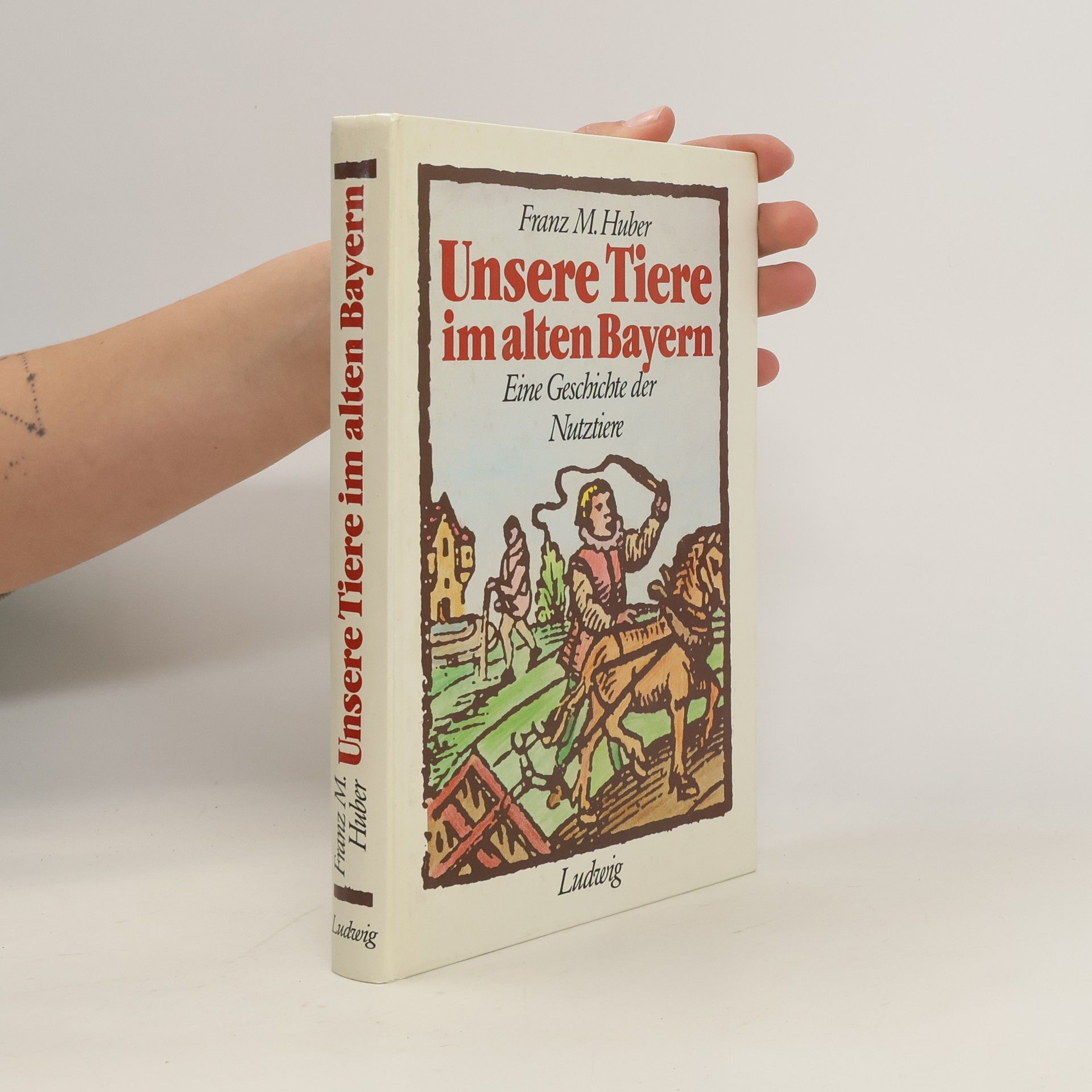 Franz M. Huber Unsere Tiere im alten Bayern