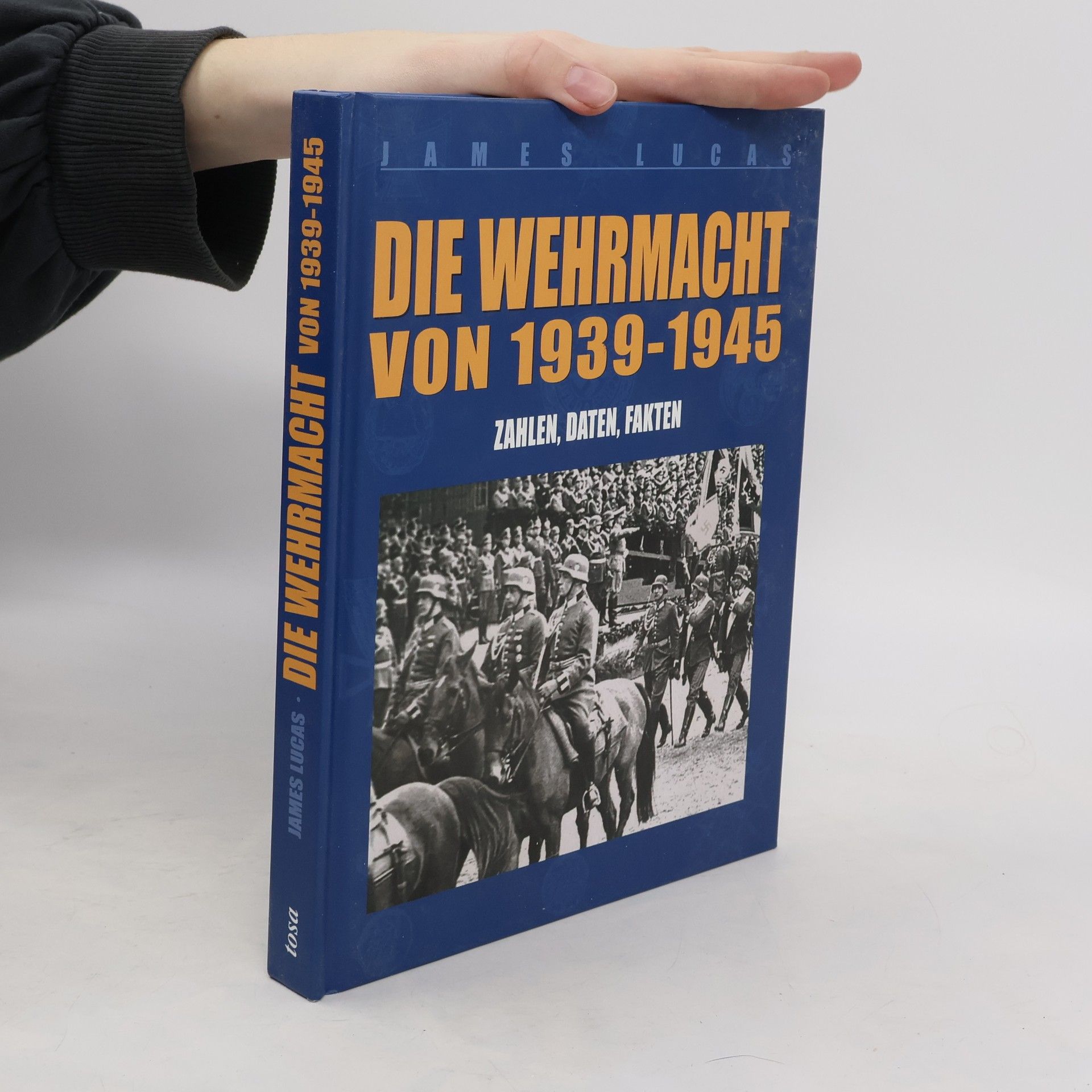 James Lucas Die Wehrmacht von 1939 - 1945