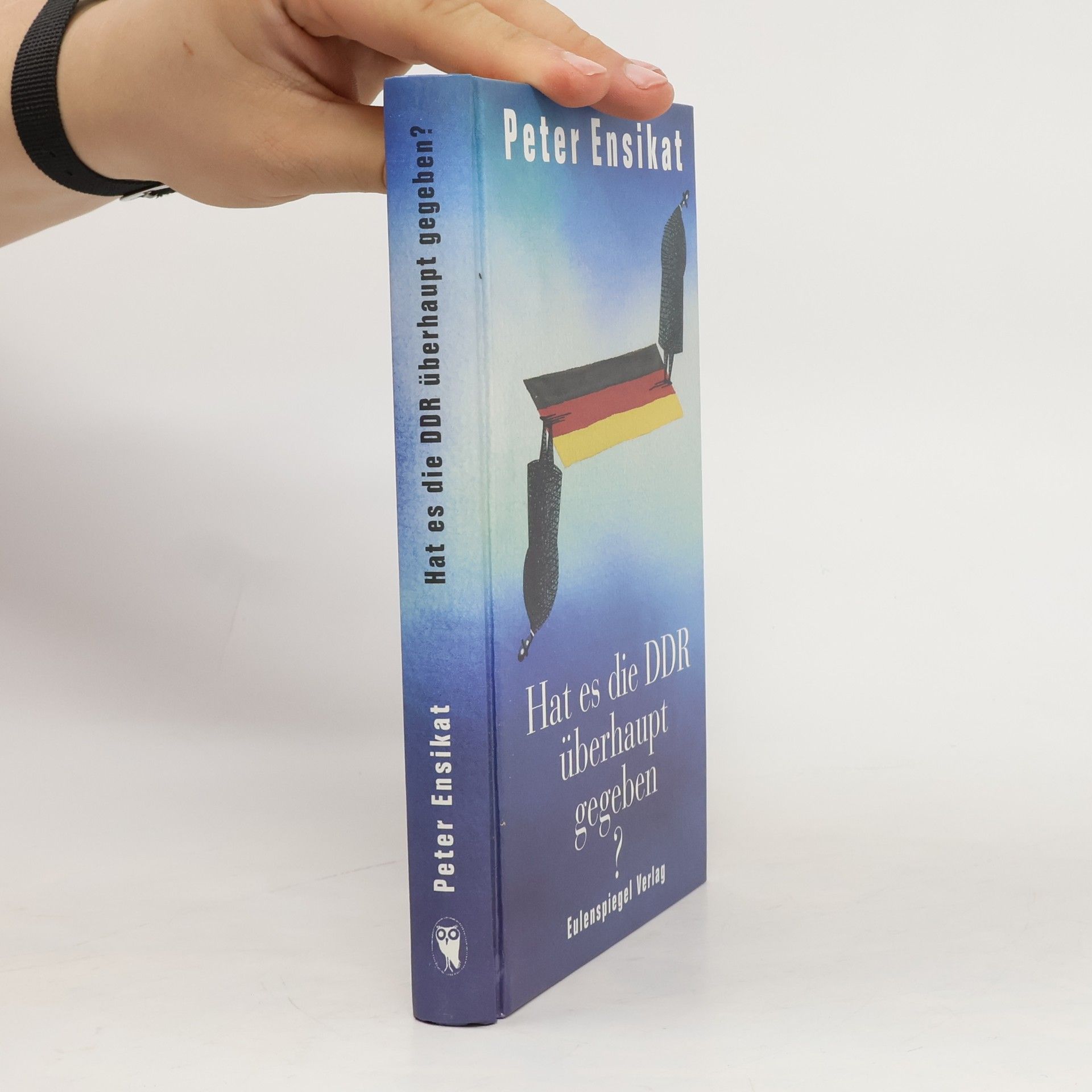 Peter Ensikat Hat es die DDR überhaupt gegeben?
