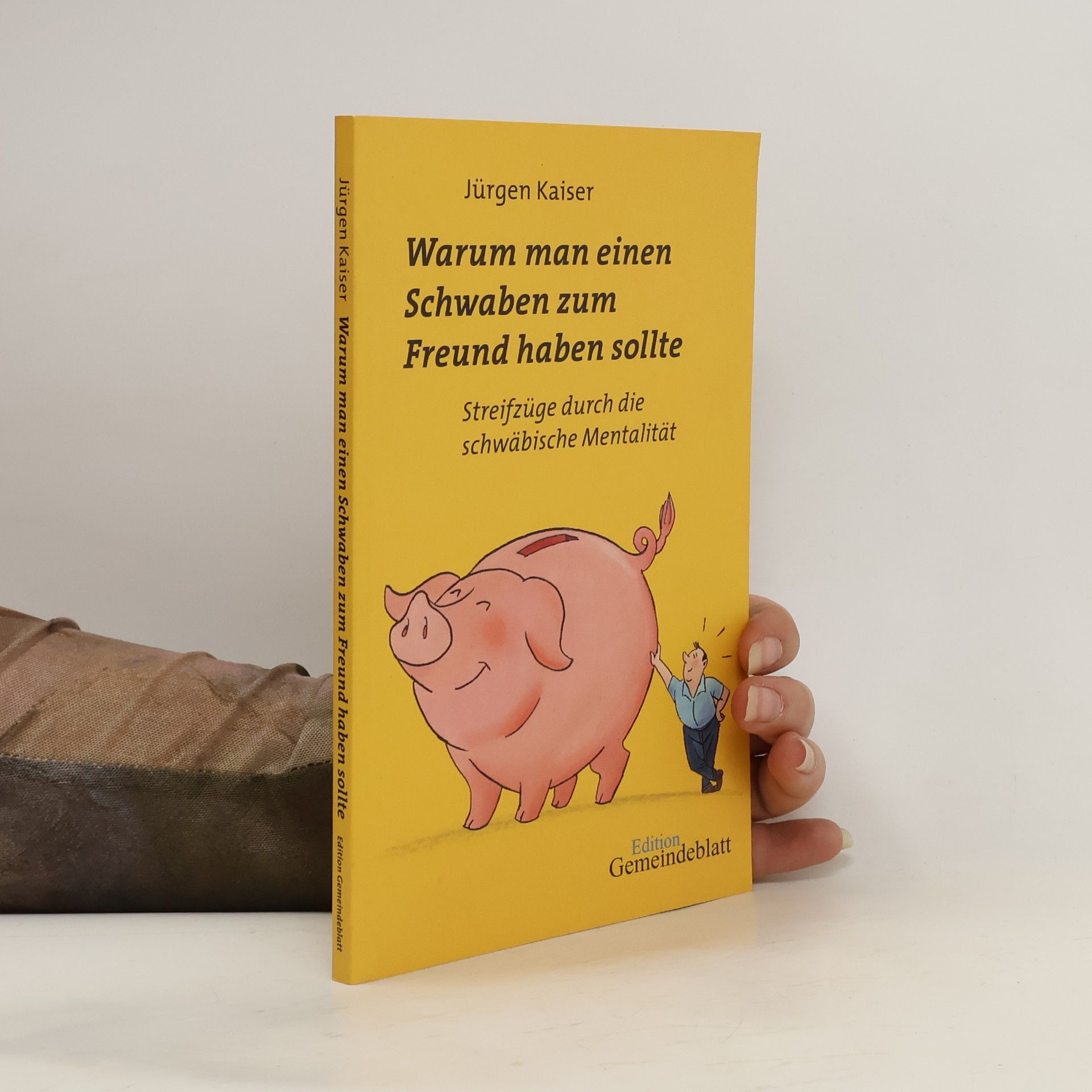 Jürgen Kaiser Warum man einen Schwaben zum Freund haben sollte