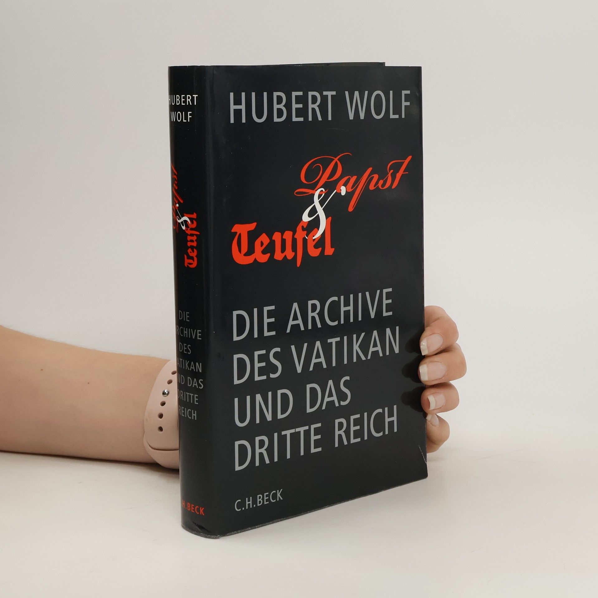 Hubert Wolf Papst & Teufel. die Archive des Vatikan und das Dritte Reich