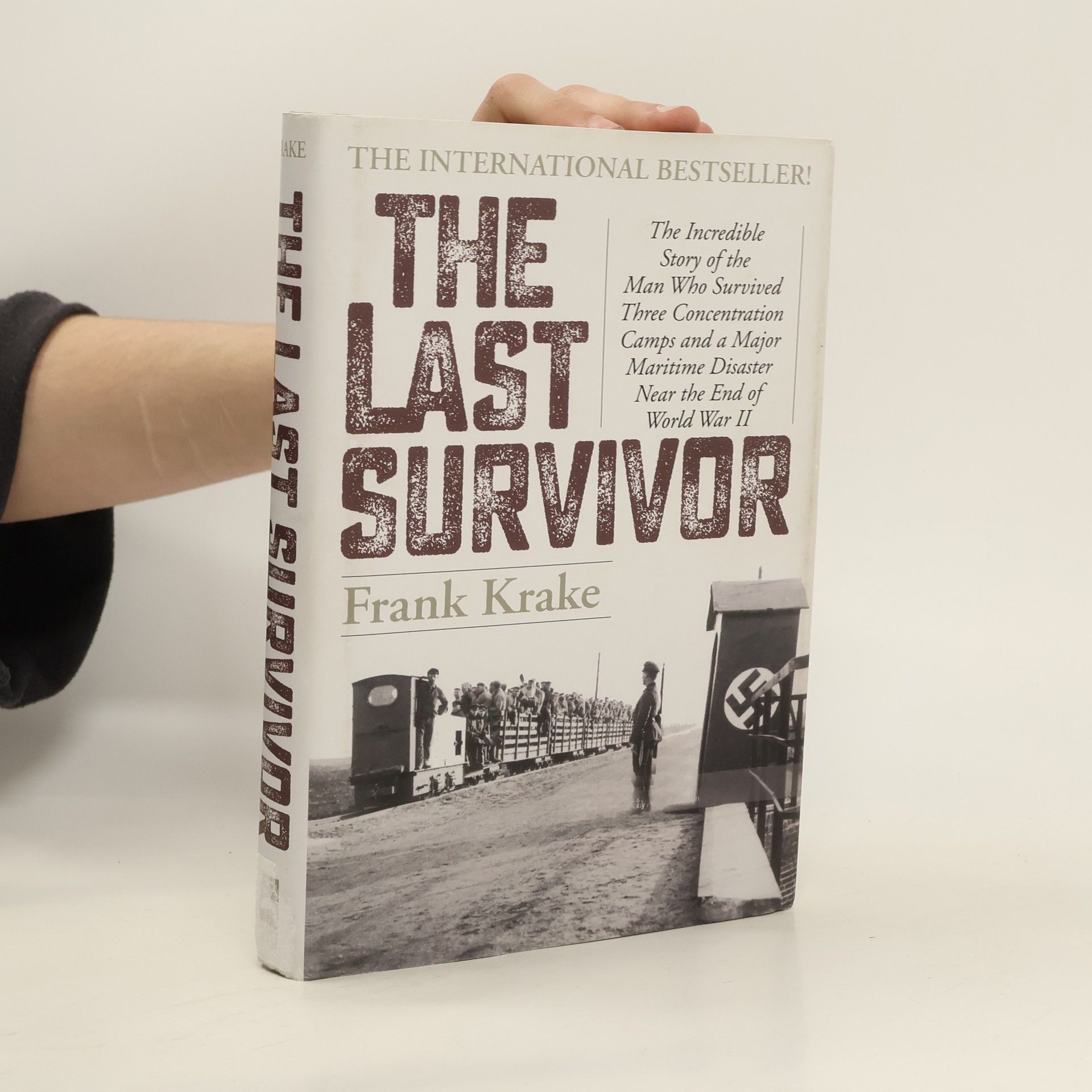 Frank Krake The Last Survivor: The Incredible Story of the Man Who Survived Three Concentration Camps and a Major Maritime Disaster Near the End of W