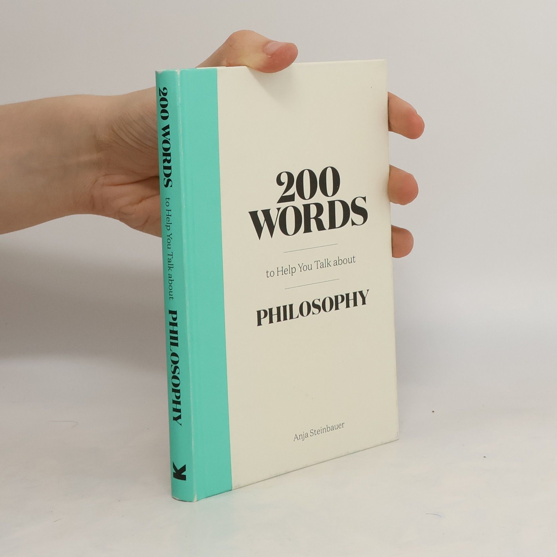 Anja Steinbauer 200 Words to Help You Talk About Philosophy