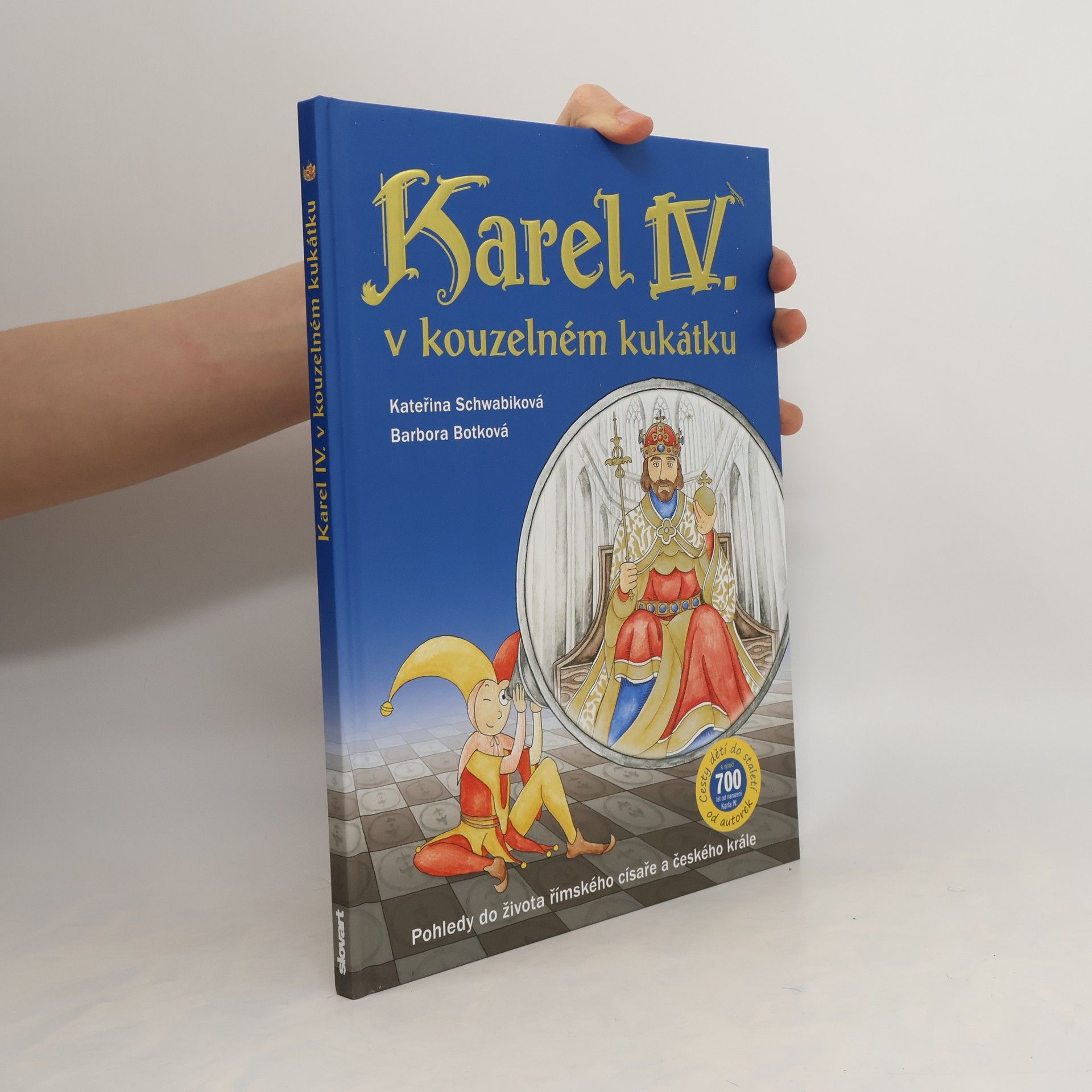 Schwabiková Kateřina Karel IV. v kouzelném kukátku : pohledy do života římského císaře a českého krále