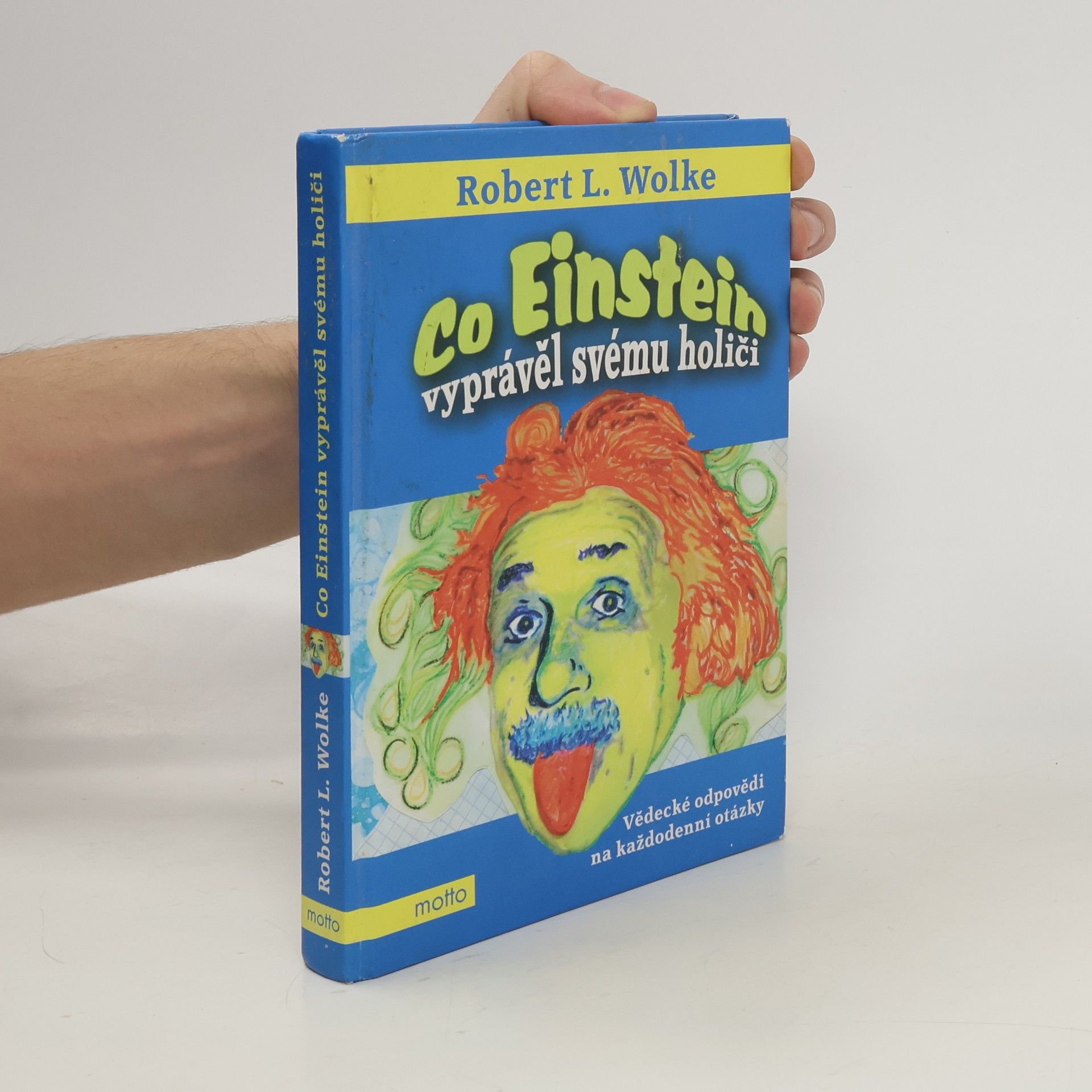 Robert Wolke Co Einstein vyprávěl svému holiči: Vědecké odpovědi na každodenní otázky