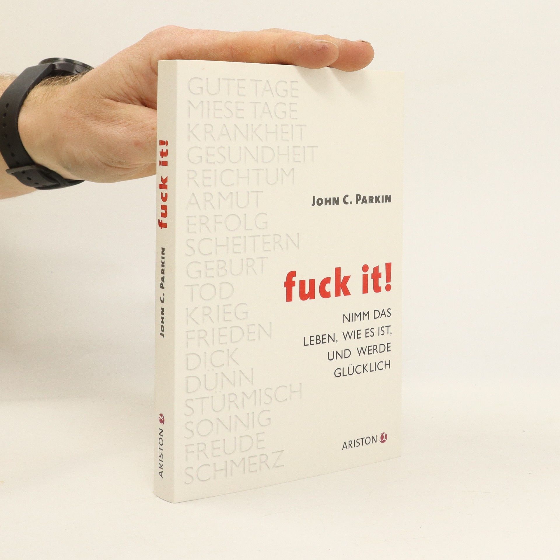 John C. Parkin Fuck It. Nimm das Leben, wie es ist, und werde glücklich