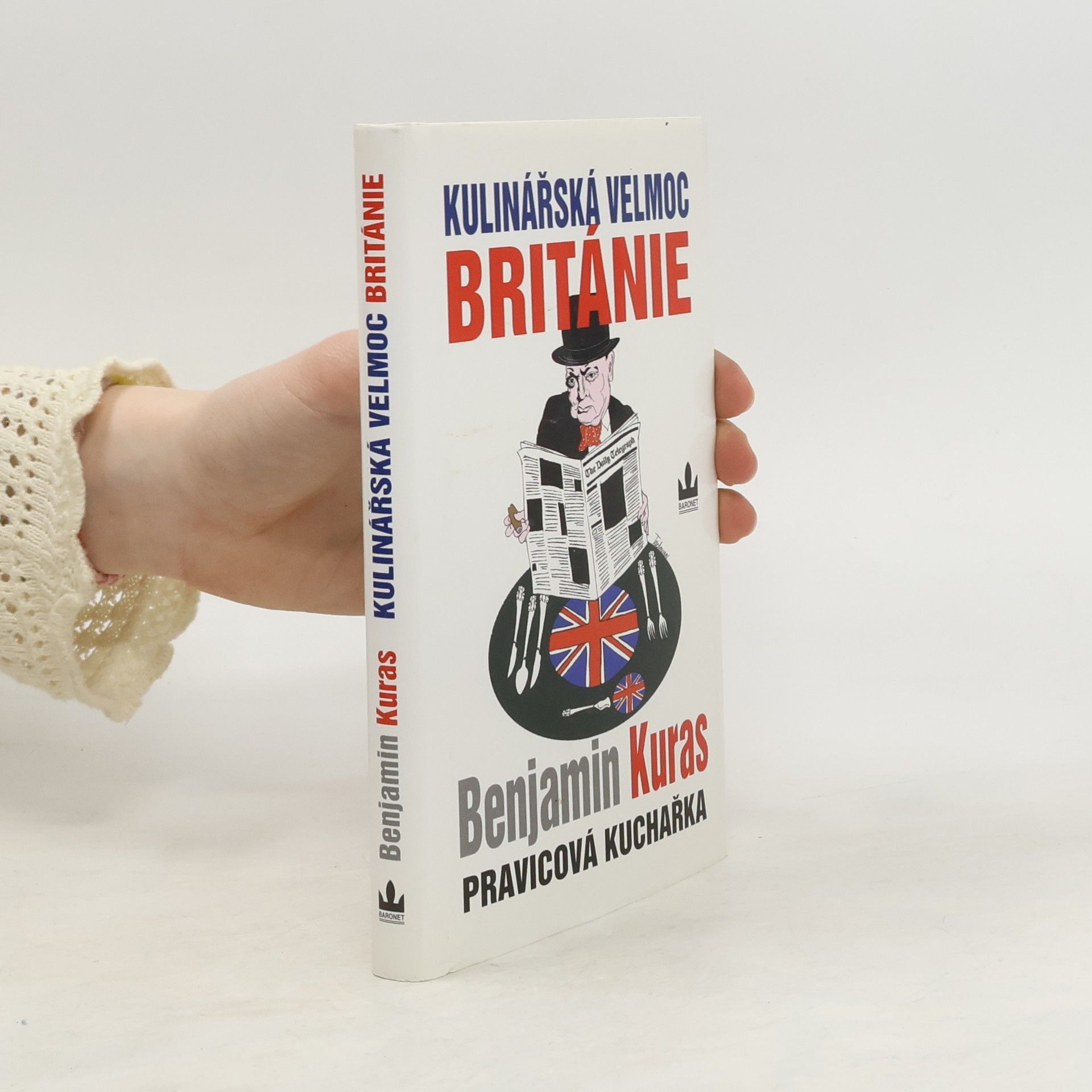 Benjamin Kuras Kulinářská velmoc Británie - Pravicová kuchařka I.