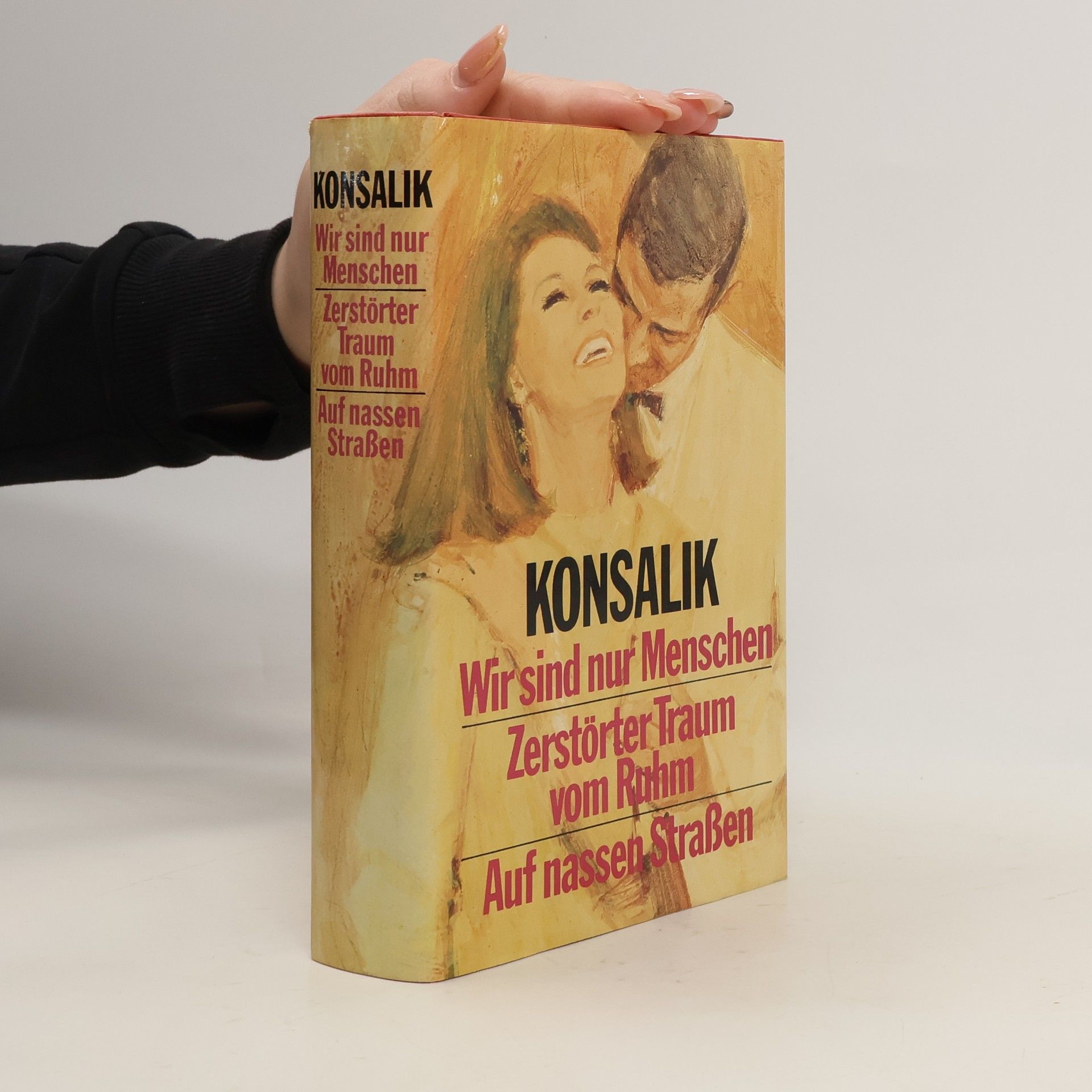 H. G. Konsalik Wir sind nur Menschen. Zerstörter Traum vom Ruhm. Auf nassen Strassen