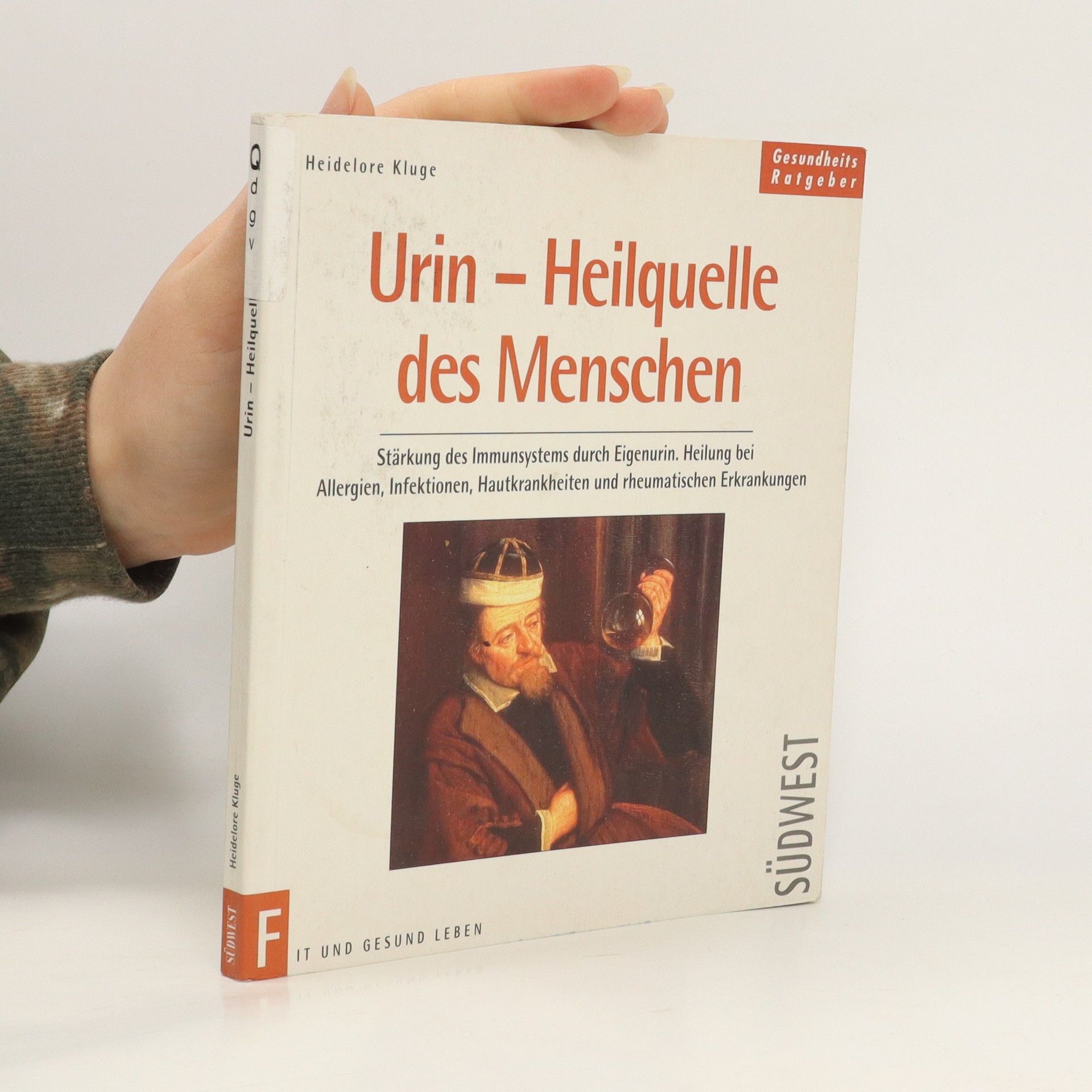Heidelore Kluge Urin - Heilquelle des Menschen ; Stärkung des Immunsystems durch Eigenurin ; Heilung bei Allergien, Infektionen, Hautkrankheiten und rheumatischen Erkrankungen