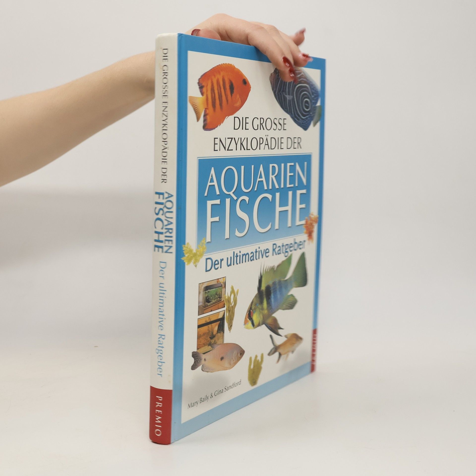 Mary Bailey Die große Enzyklopädie der Aquarienfische