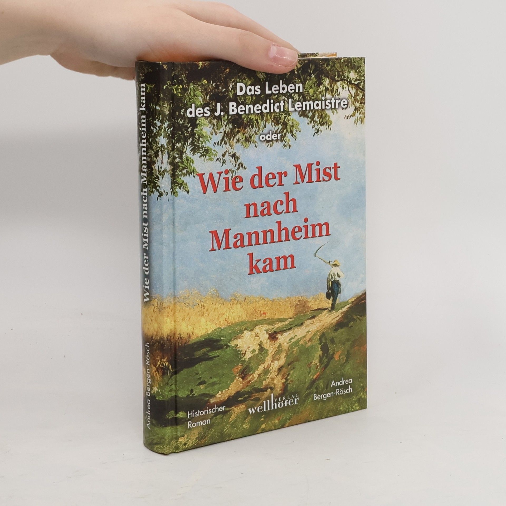 Andrea Bergen-Rösch Das Leben des J. Benedict Lemaistre oder Wie der Mist nach Mannheim kam