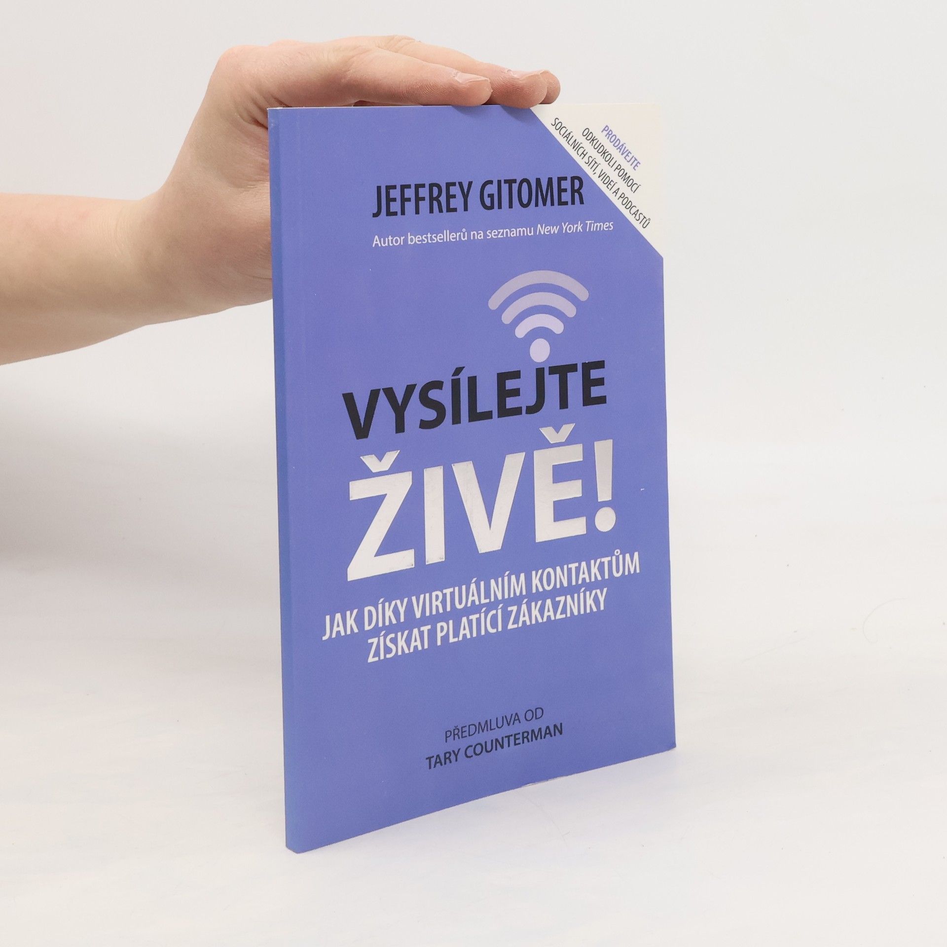 Jeffrey H. Gitomer Vysílejte živě : jak díky virtuálním kontaktům získat platící zákazníky