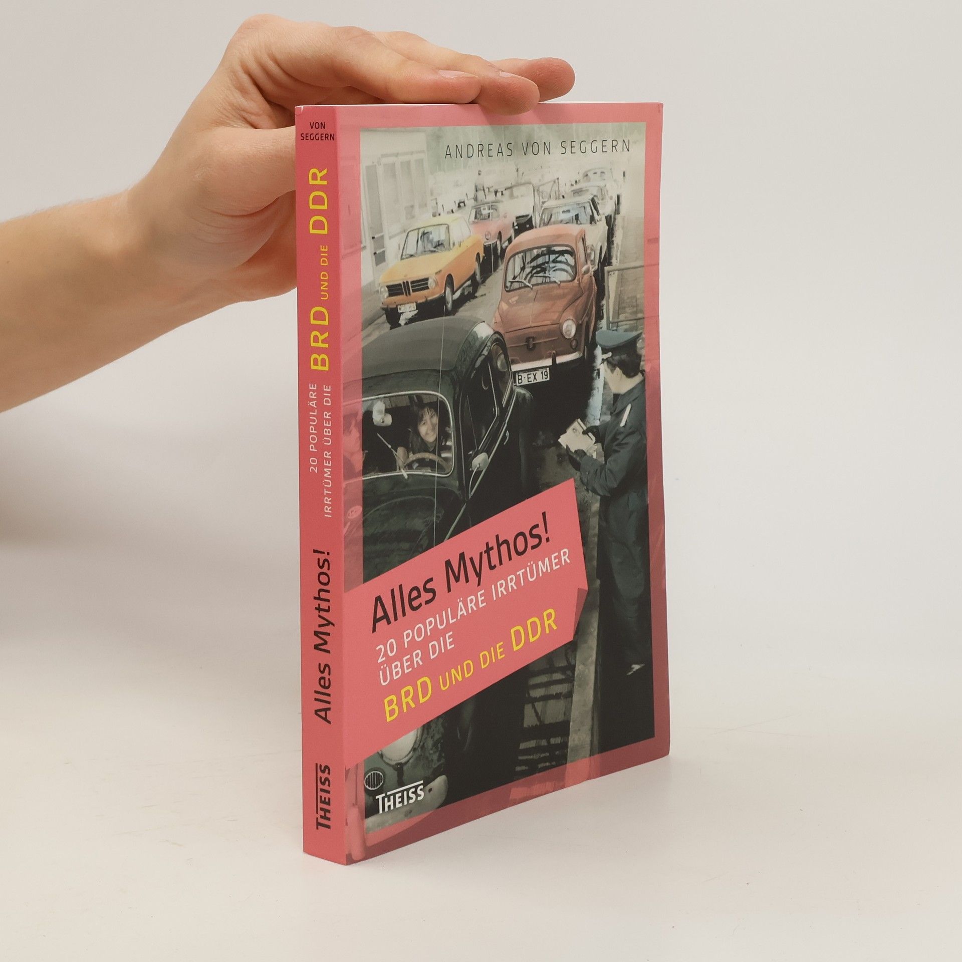 Andreas von Seggern Alles Mythos! - 20 populäre Irrtümer über die BRD und die DDR