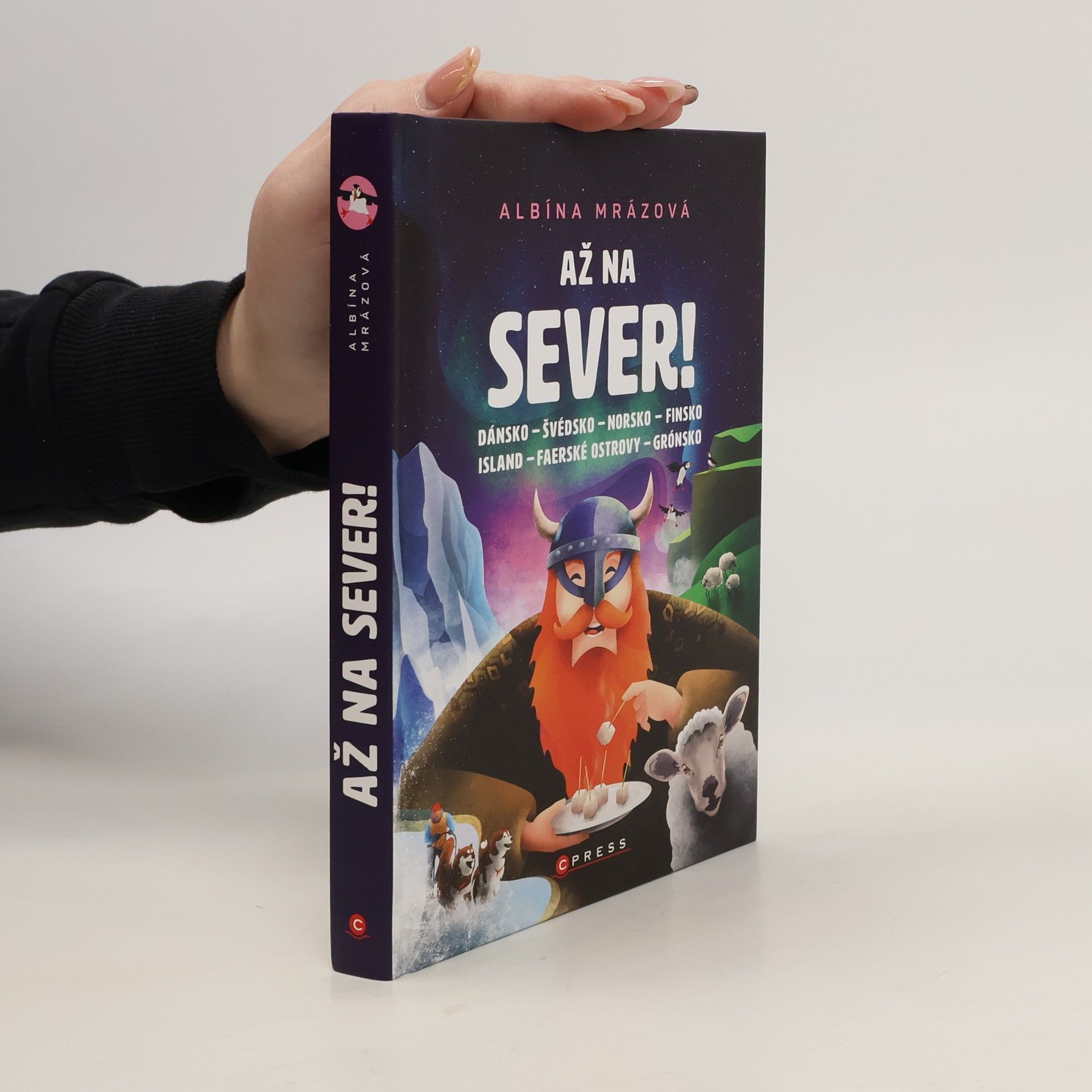 Albína Mrázová Až na sever! : Dánsko, Švédsko, Norsko, Finsko, Island, Faerské ostrovy, Grónsko