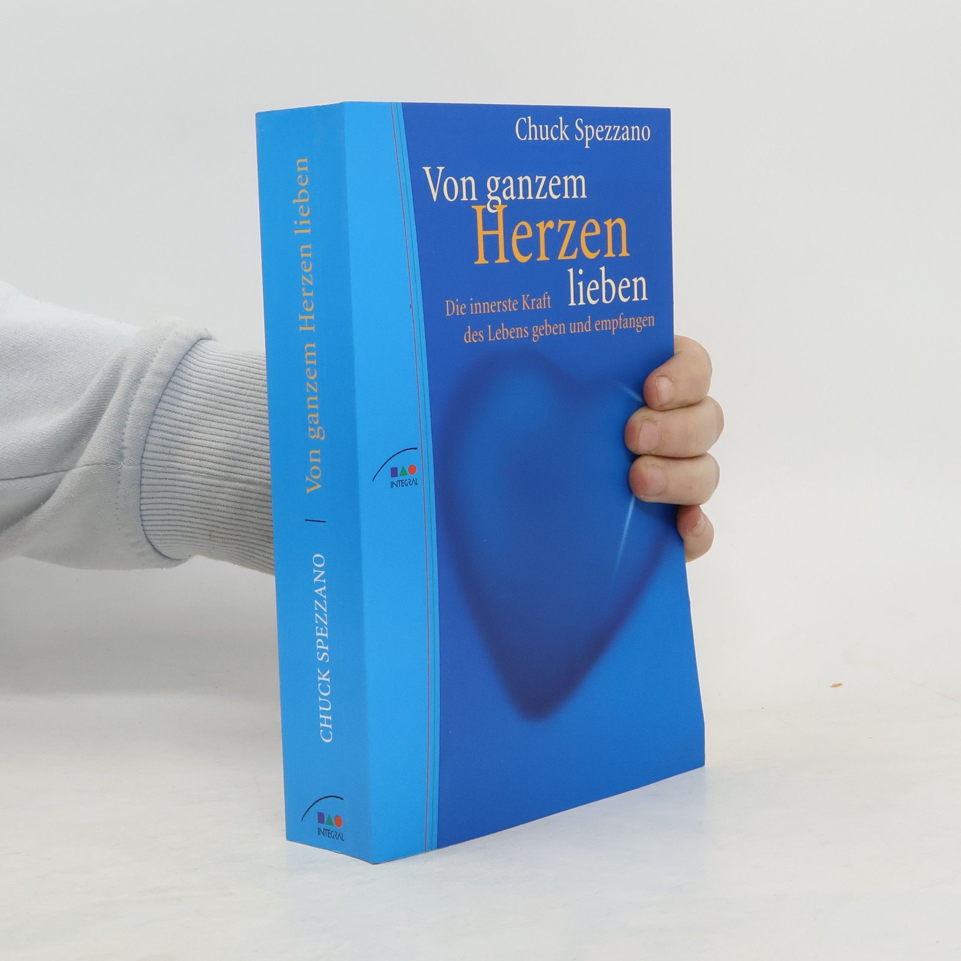 Chuck Spezzano Von ganzem Herzen lieben