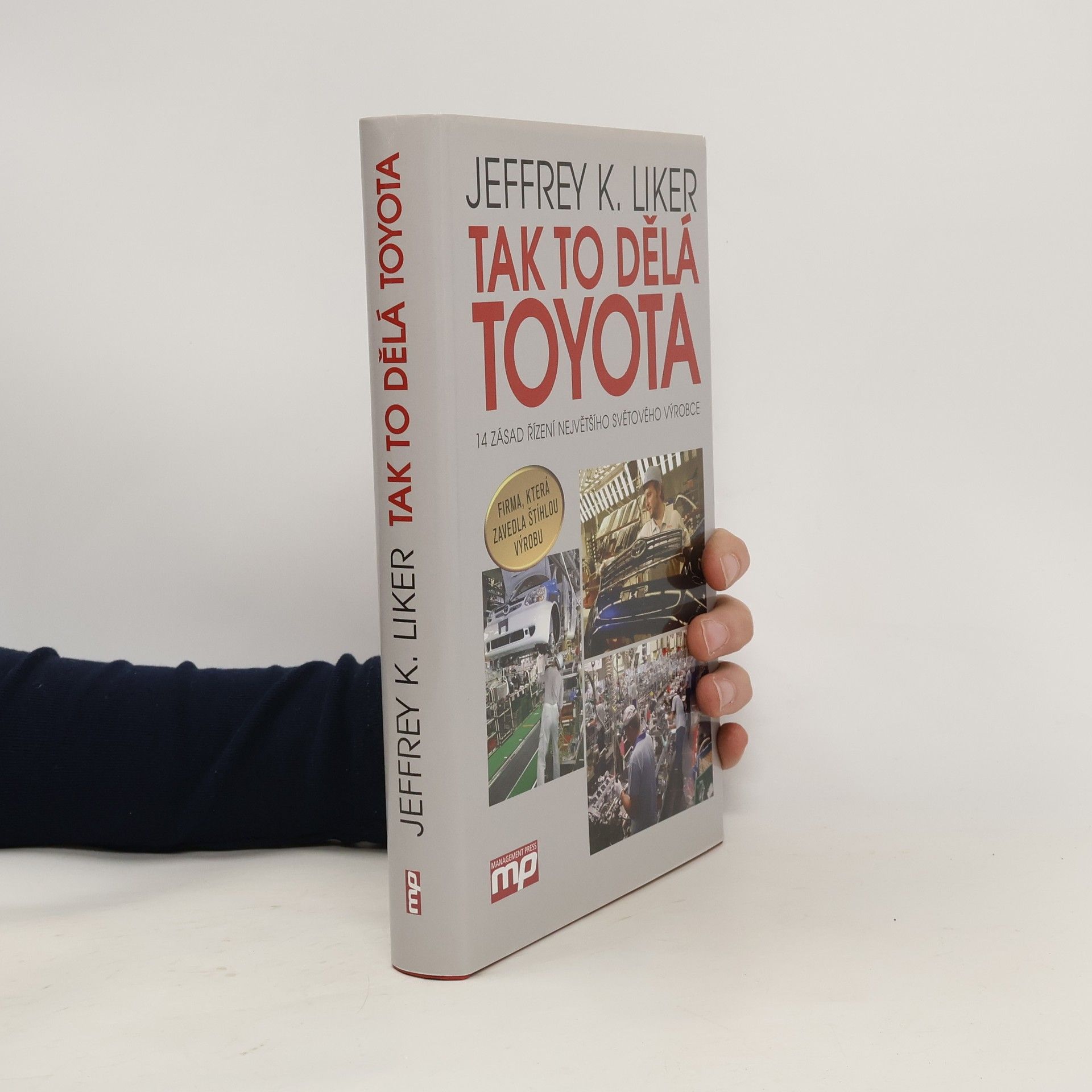 Jeffrey K. Liker Tak to dělá Toyota : 14 zásad řízení největšího světového výrobce