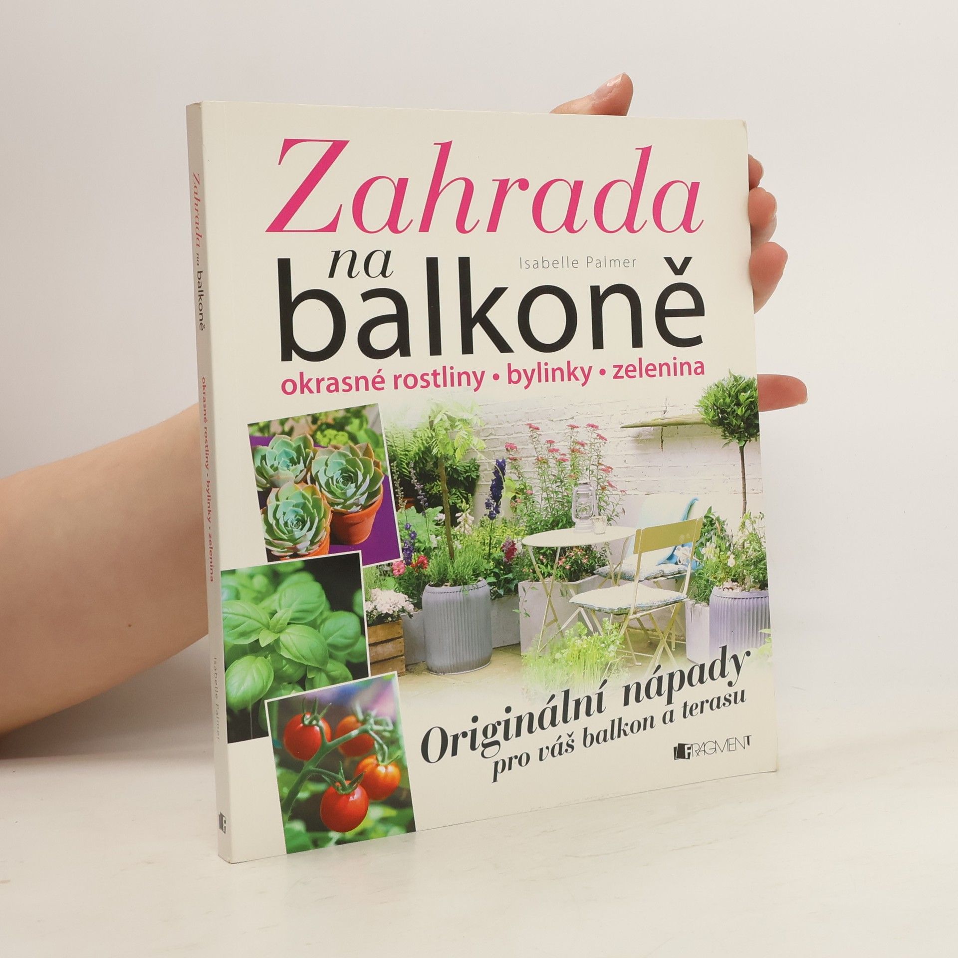 Isabelle Palmer Zahrada na balkoně. Originální nápady pro váš balkon a terasu