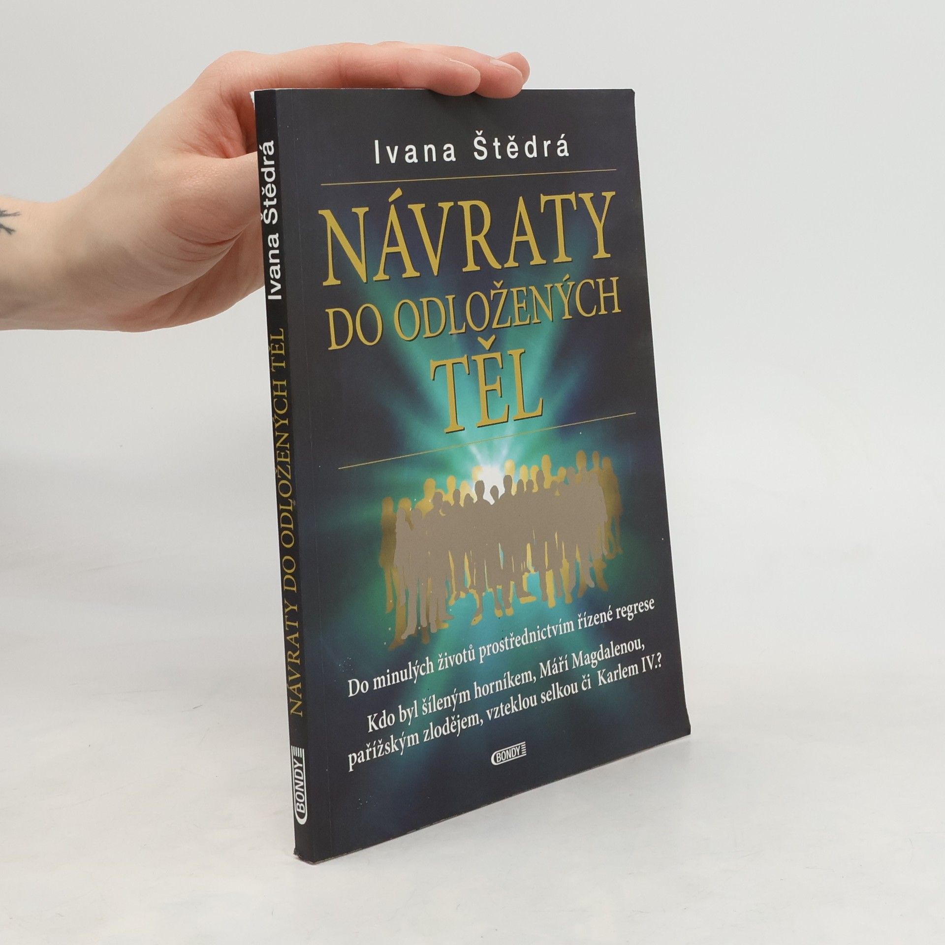 Ivana Štědrá Návraty do odložených těl : do minulých životů prostřednictvím řízené regrese