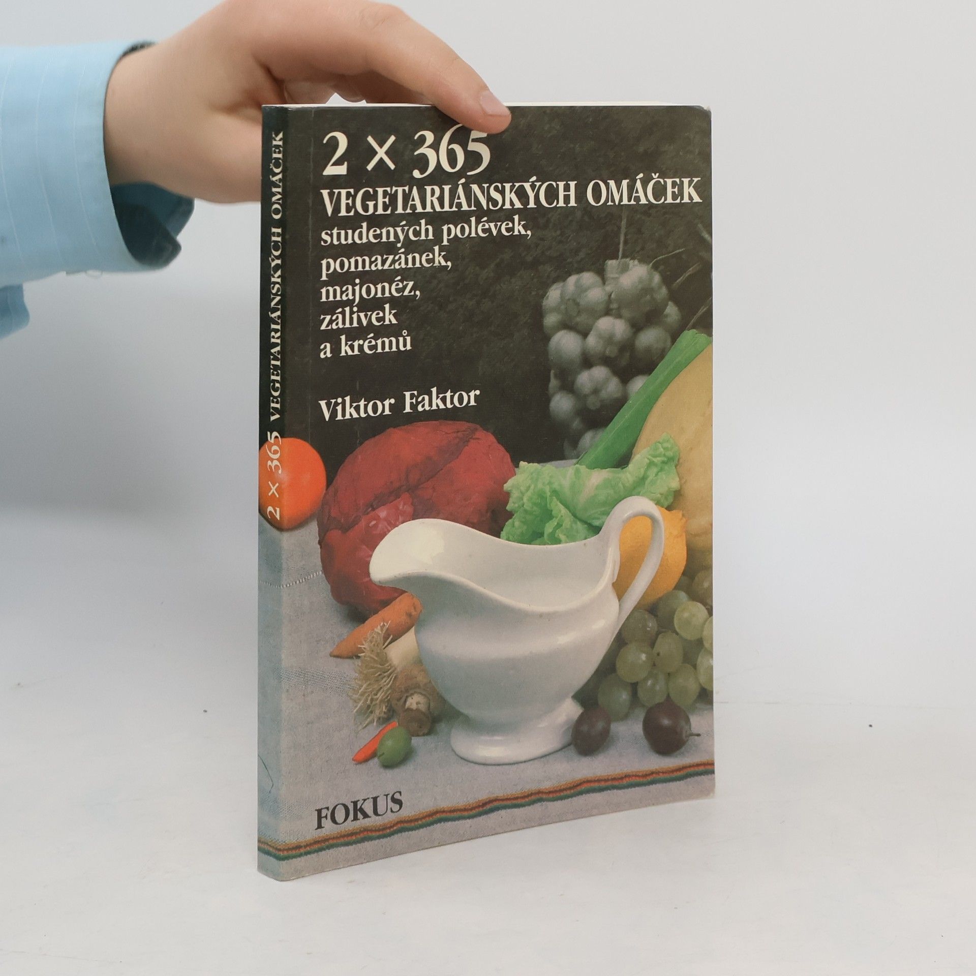 Viktor Faktor 2x365 vegetariánských omáček, studených polévek, pomazánek, majonéz, zálivek a krémů