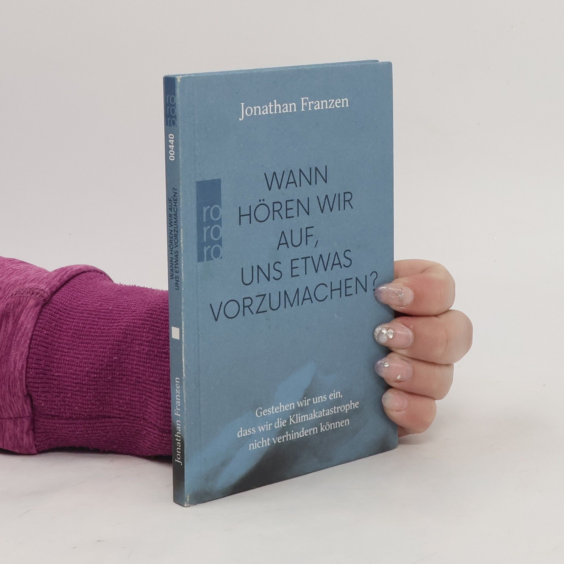 Jonathan Franzen Wann hören wir auf, uns etwas vorzumachen?