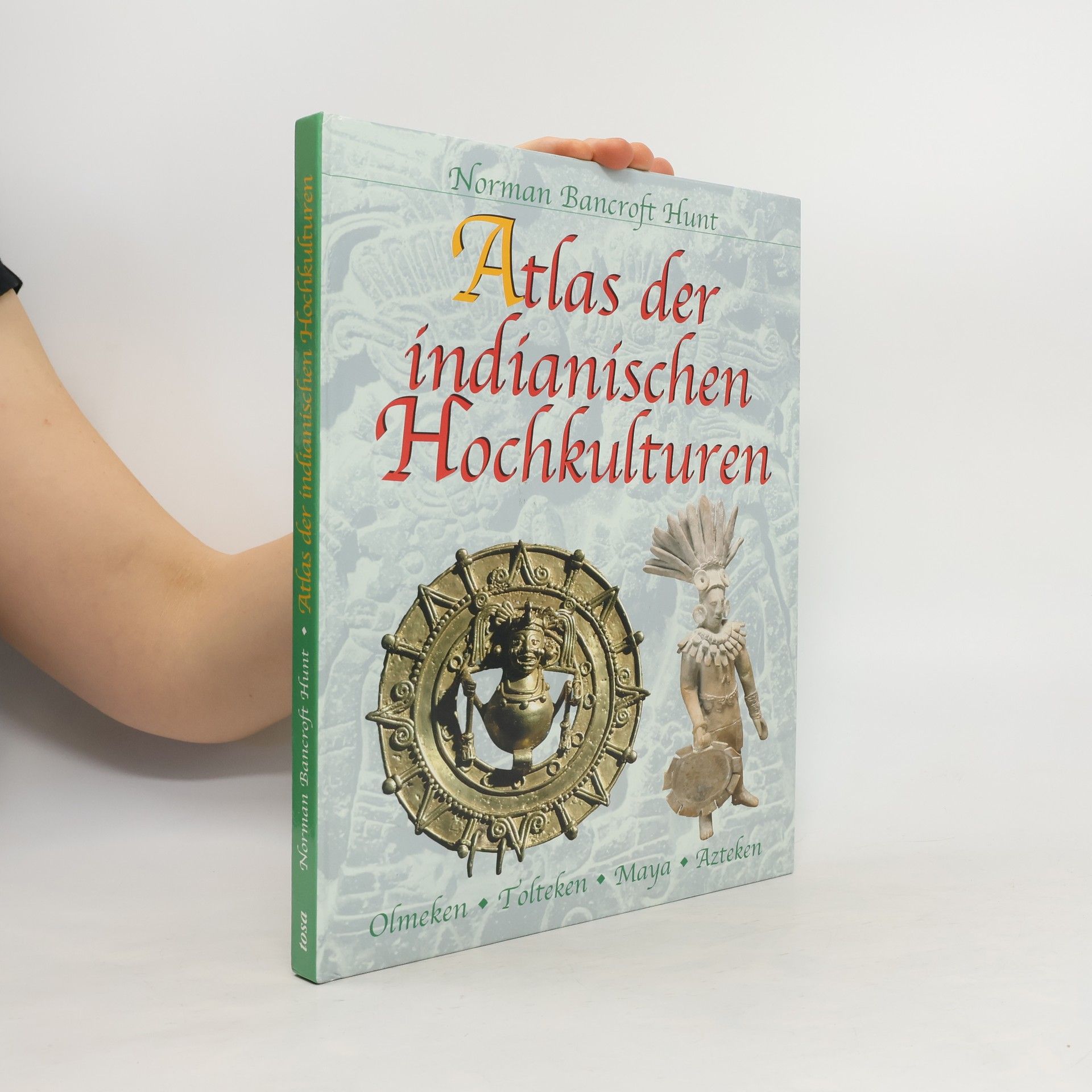 Norman Bancroft Hunt Atlas der indianischen Hochkulturen : Olmeken, Tolteken, Maya, Azteken