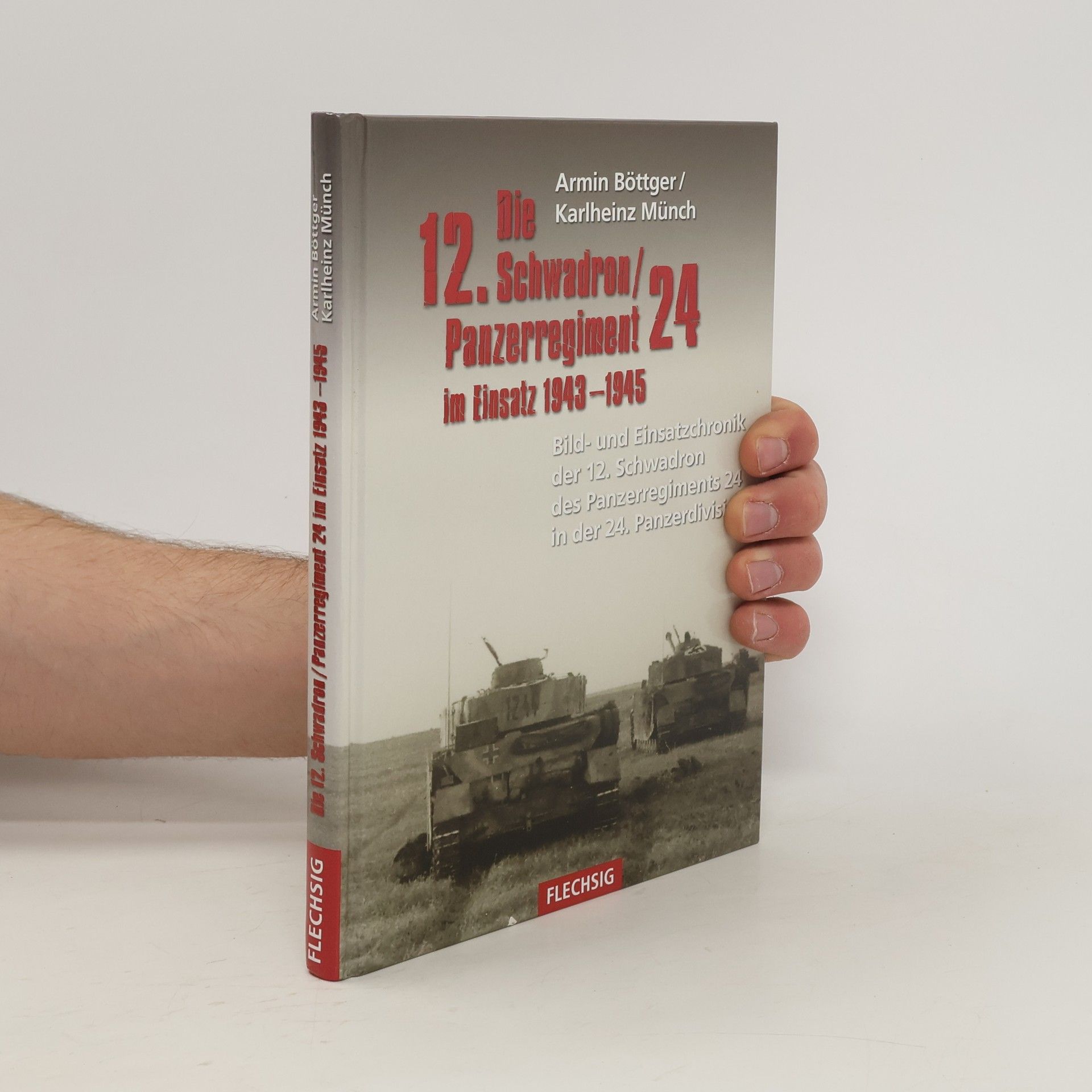 Hermann Böttger Die 12. Schwadron / Panzerregiment 24 im Einsatz 1943 - 1945