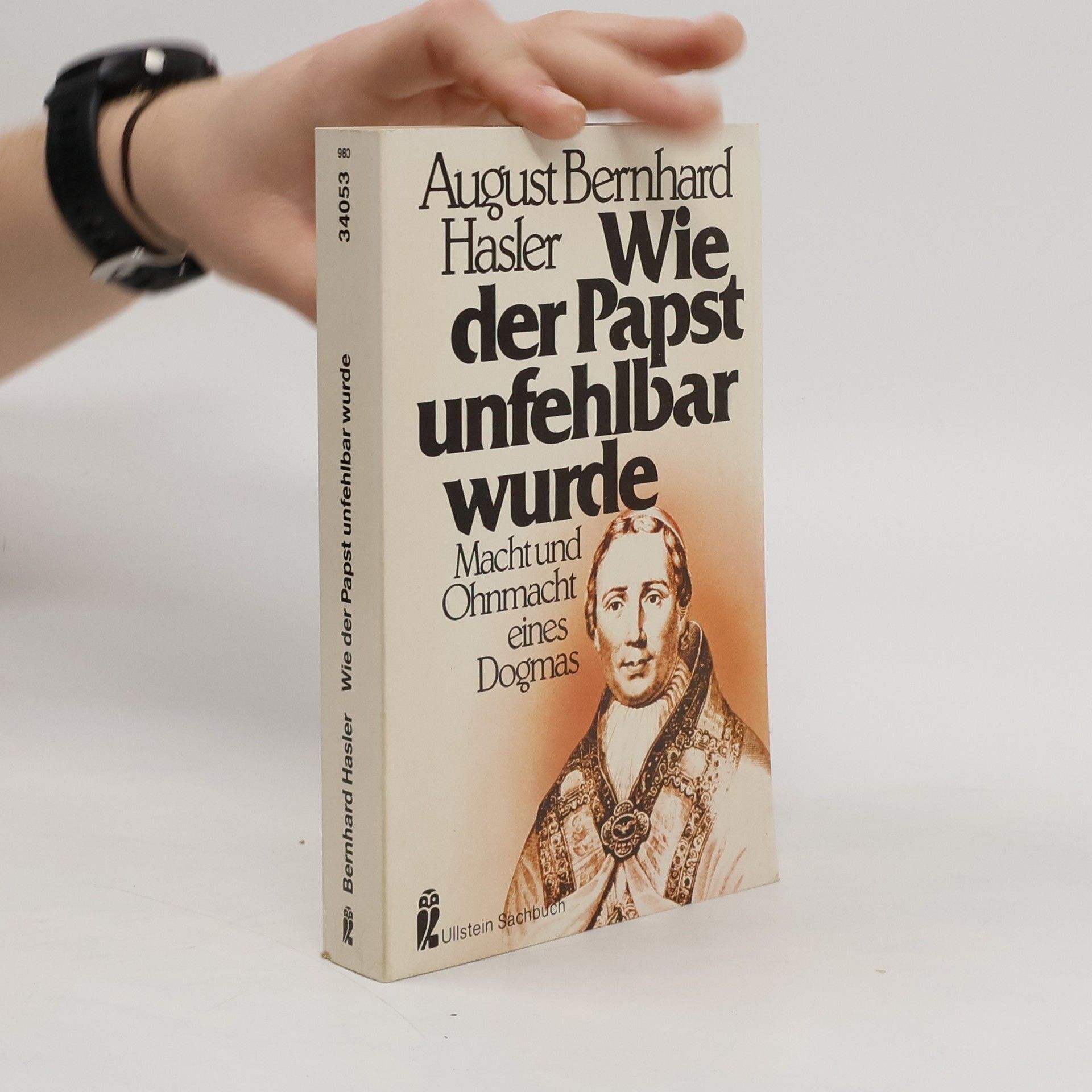 August Bernhard Hasler Wie der Papst unfehlbar wurde. Macht und Ohnmacht eines Dogmas.