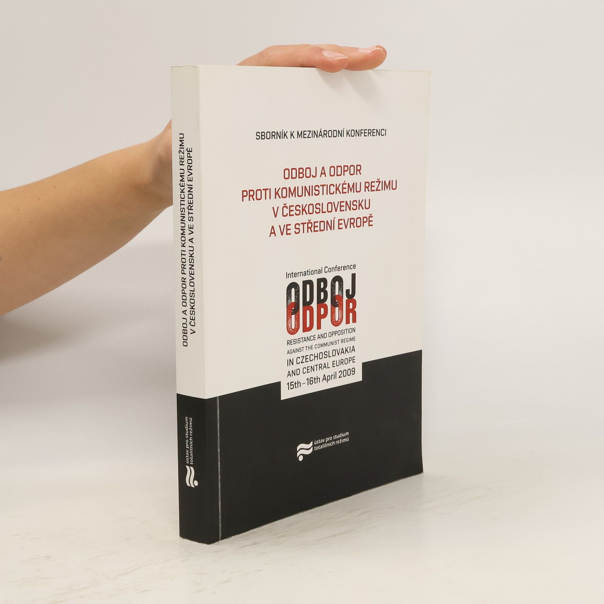 kolektiv Odboj a odpor proti komunistickému režimu v Československu a ve Střední Evropě. Sborník k mezinárodní konferenci